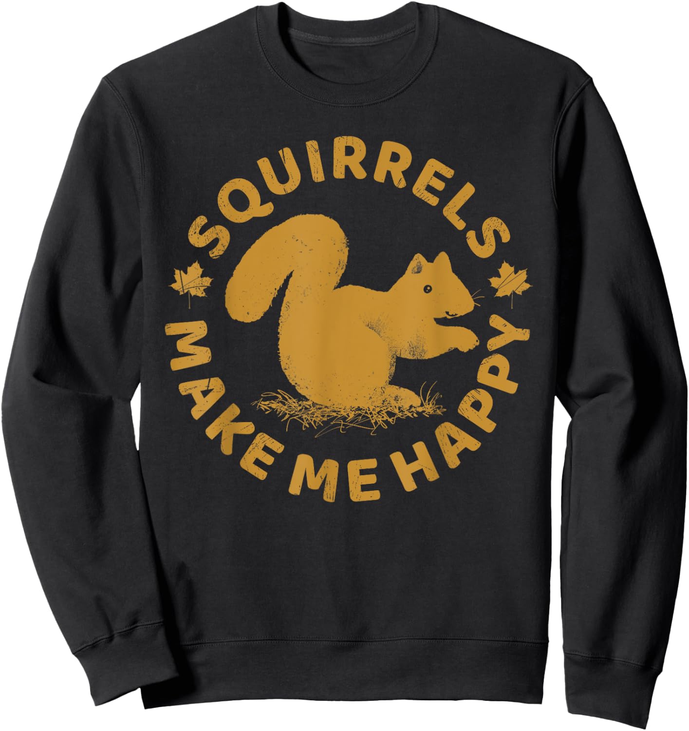 Squirrels Make Me Happy Funny Animal Rodent Lovers Outfit Sweatshirt - Sweatshirt | Black