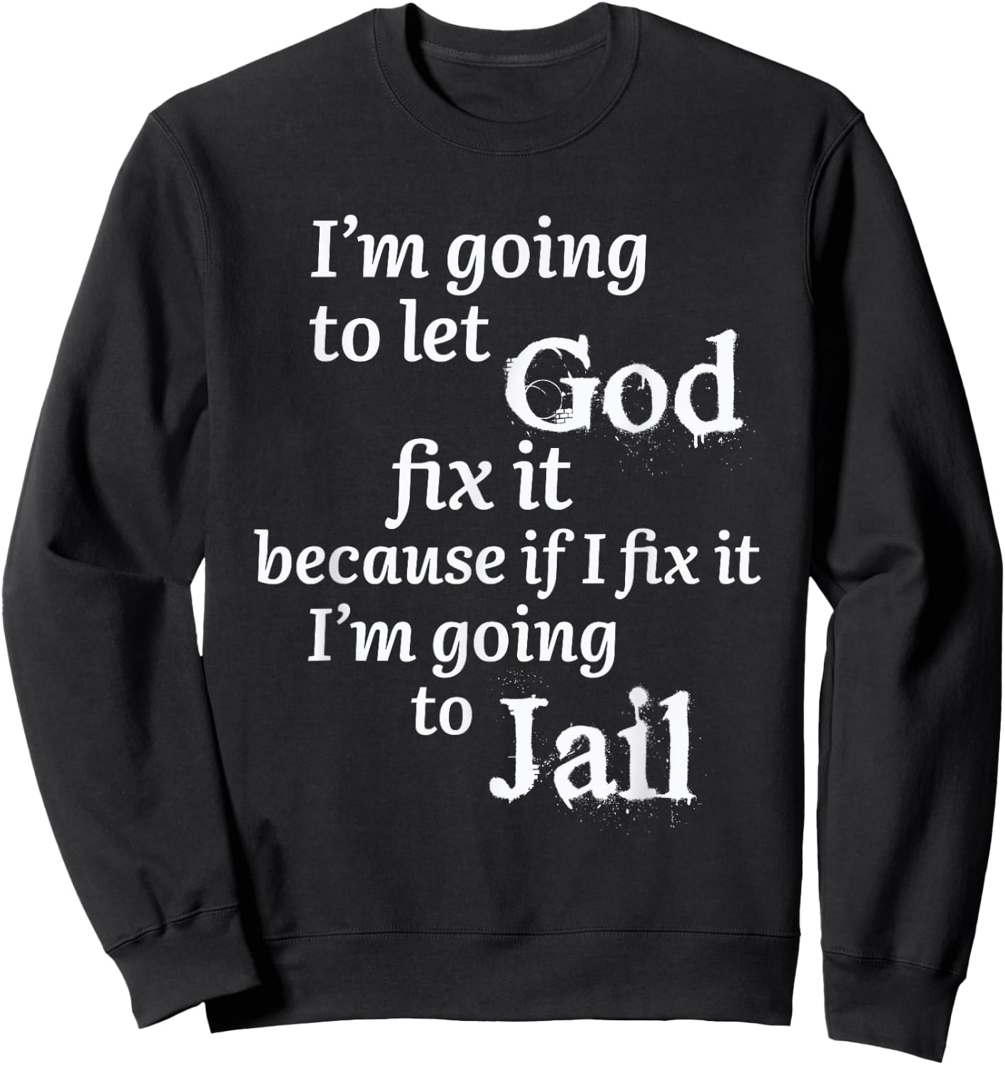 I'm Going To Let God Fix It Jesus Believer Sweatshirt - Sweatshirt | Black