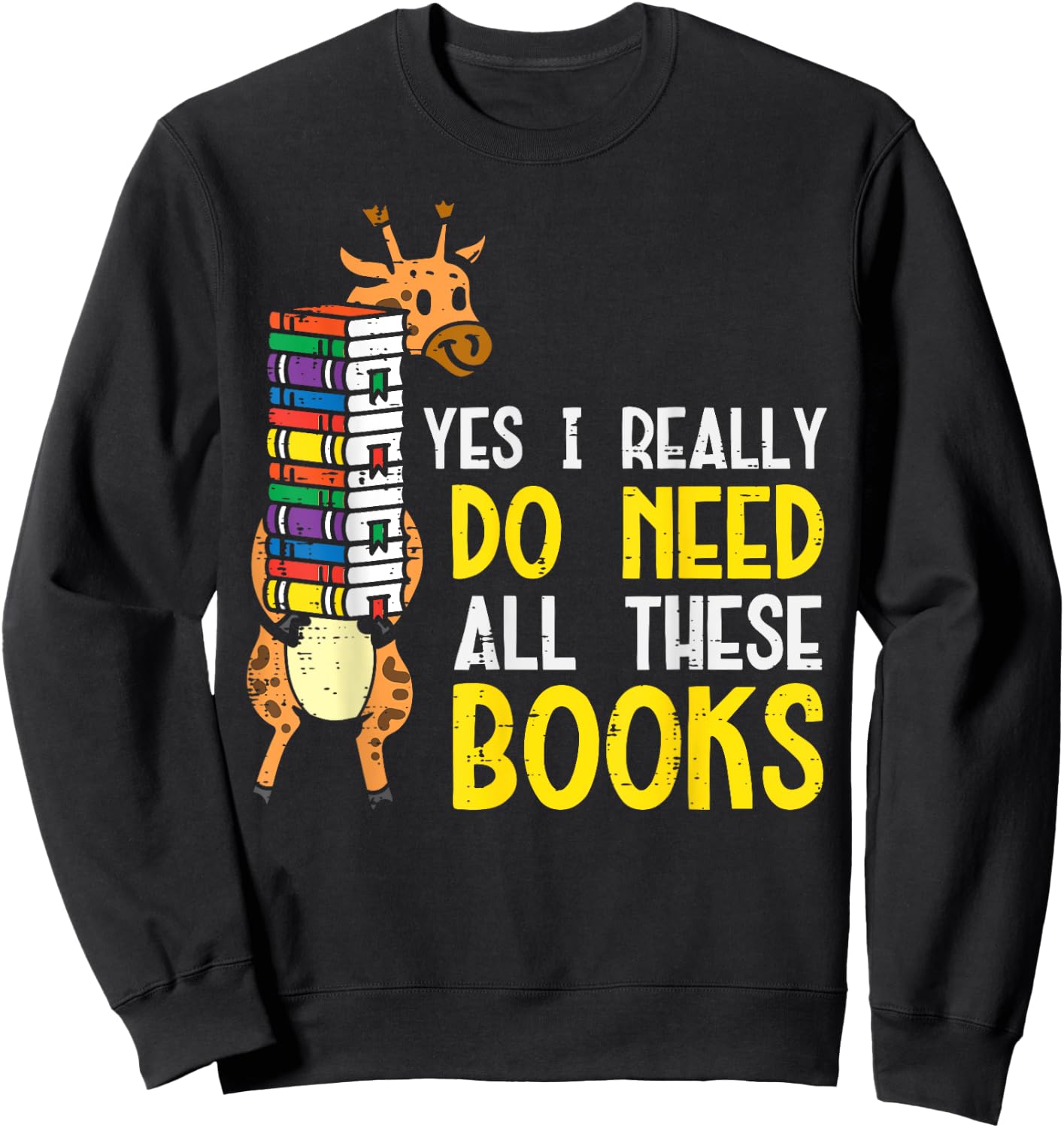 Yes Really Need These Books Giraffe Funny Bookworm Librarian Sweatshirt - Sweatshirt | Black