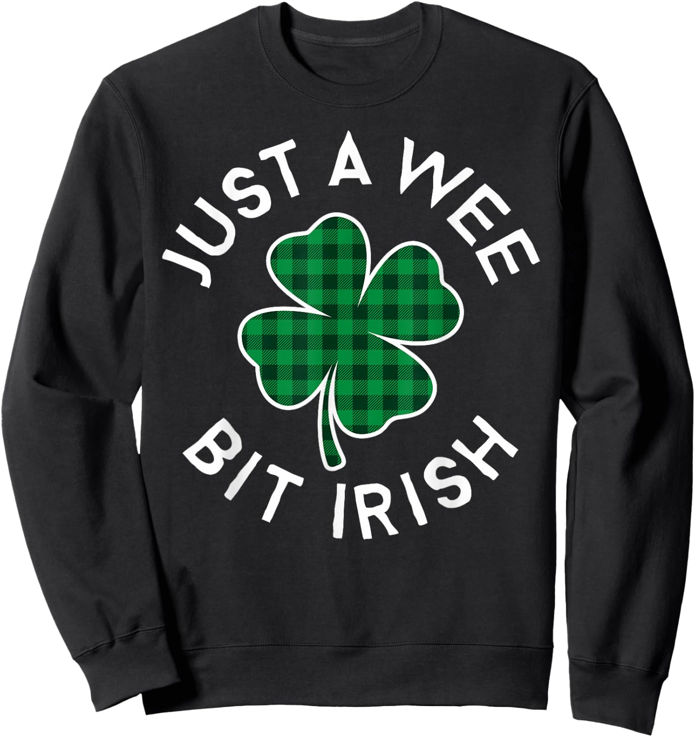 Just A Wee Bit Irish Plaid Lucky Clover St. Patrick's Day Sweatshirt - Sweatshirt | Black