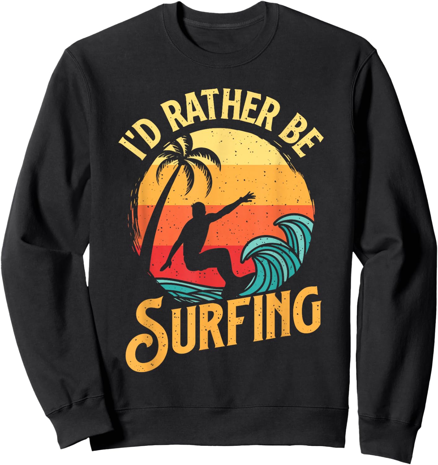 I'd Rather Be Surfing - Beach Surfing Surfingboard Surfboard Sweatshirt - Sweatshirt | Black