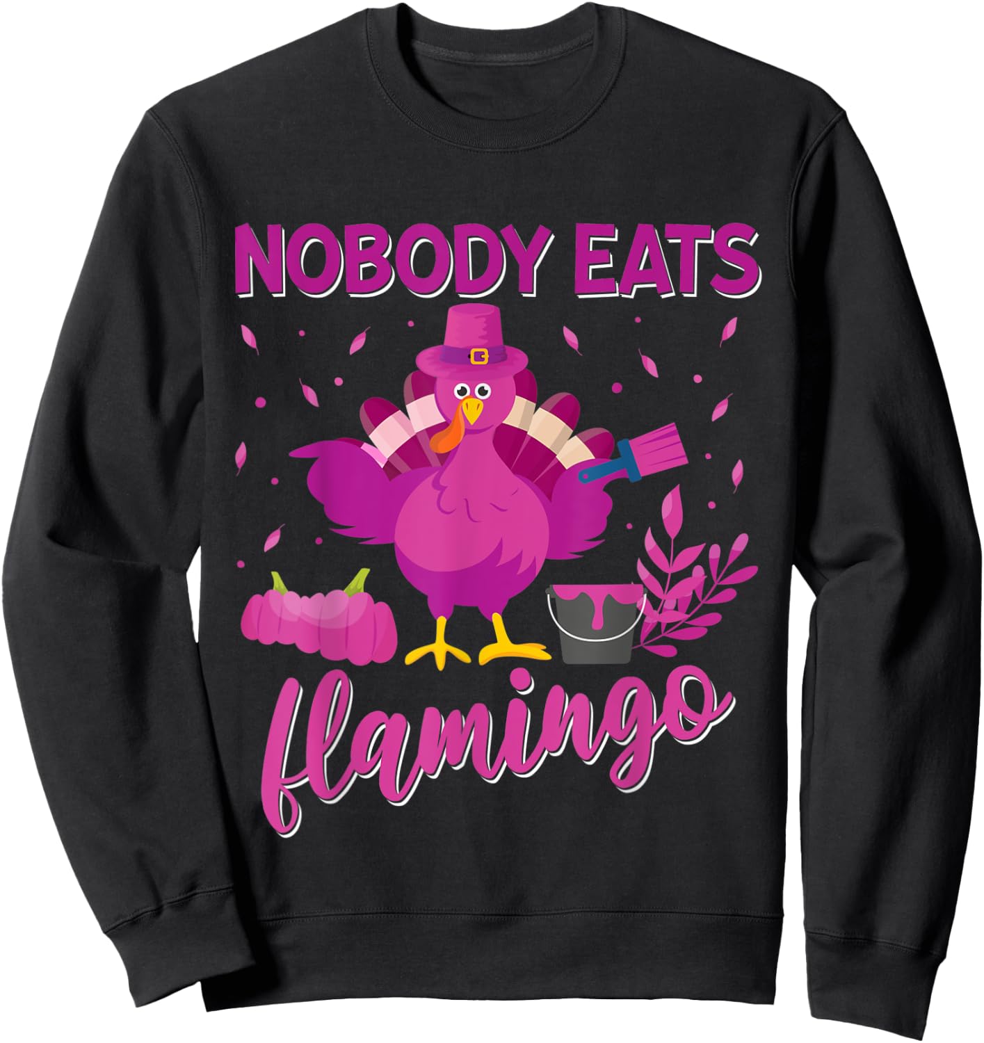 Nobody Eats Flamingo Funny Thanksgiving Flamingo Turkey Sweatshirt - Sweatshirt | Black