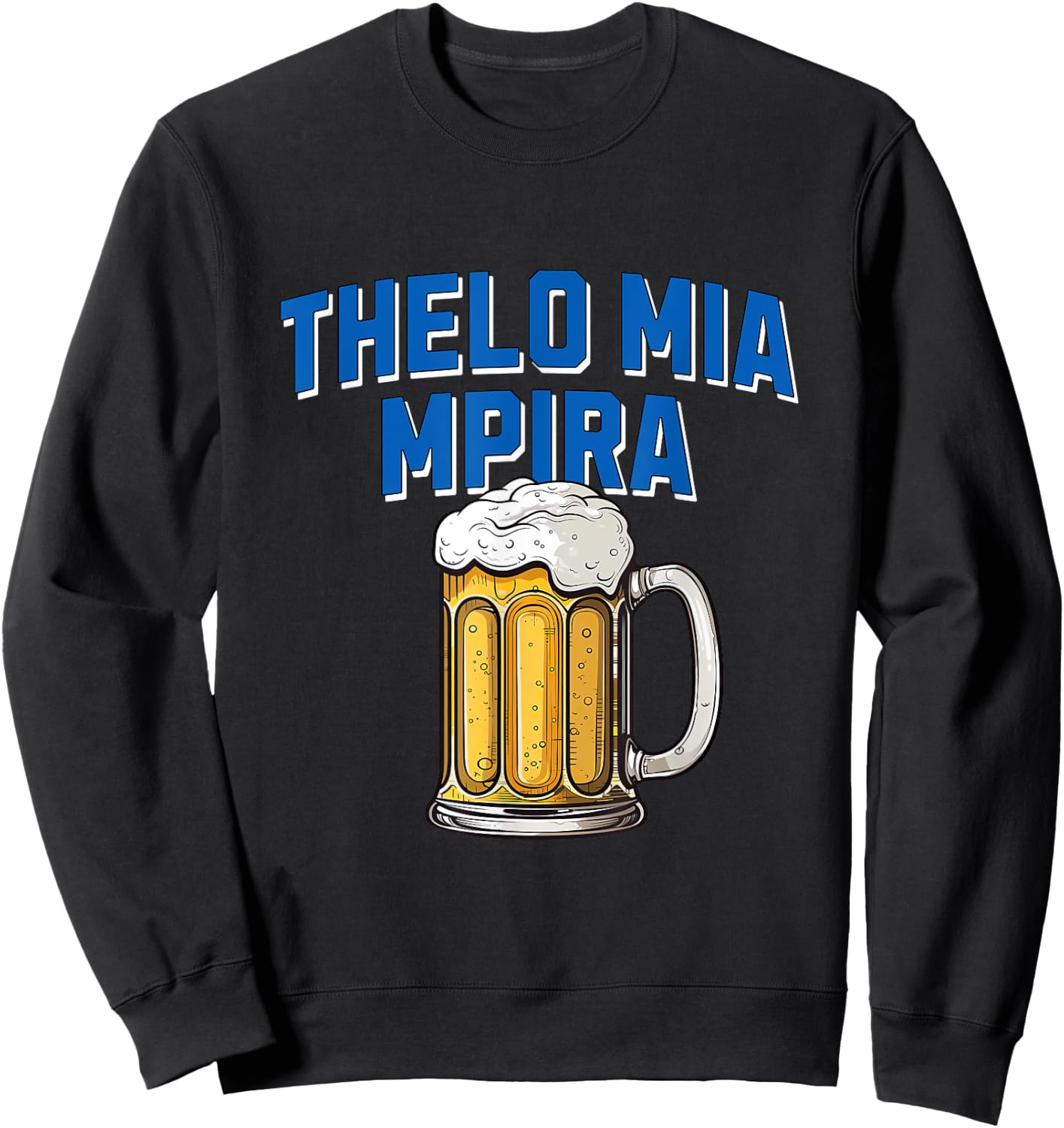 Thelo Mia Mpira, Funny Greek Beer Drinking Saying Sweatshirt - Sweatshirt | Black