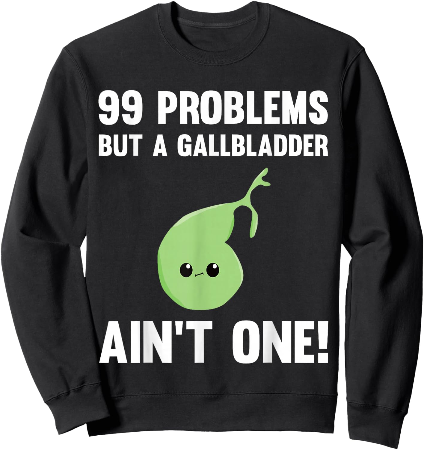 99 Problems But A Gallbladder Ain't One Funny Surgery Sweatshirt - Sweatshirt | Black