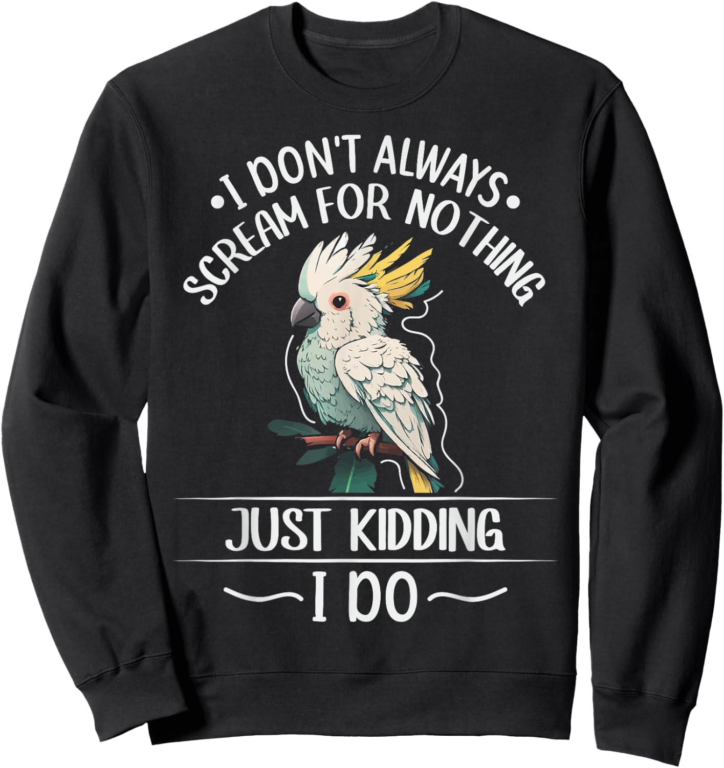 Cockatoo parrot Bird Quote for a Cockatoo owner Sweatshirt - Sweatshirt | Black