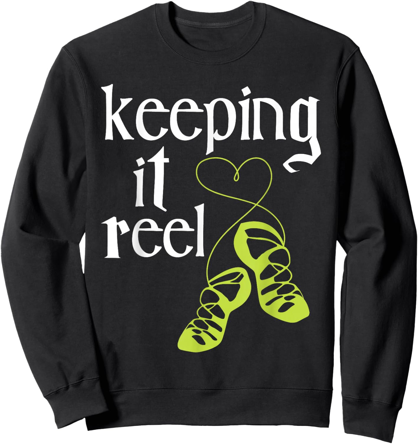 Keeping It Reel - Irish Dancer Ceili Reel Dance Feis Sweatshirt - Sweatshirt | Black