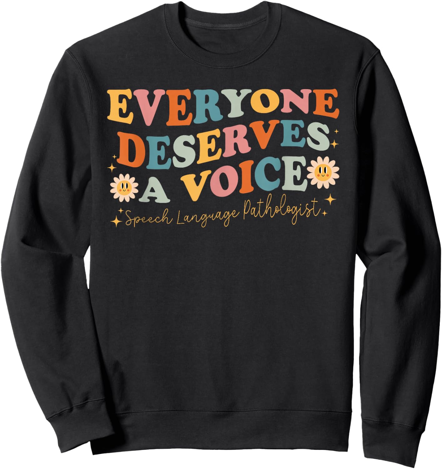 Everyone Deserves Voice Speech Therapy Language Pathologist Sweatshirt - Sweatshirt | Black
