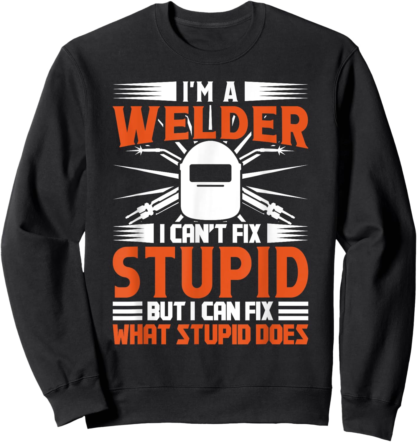 Welding Funny Saying Welder Sweatshirt - Sweatshirt | Black