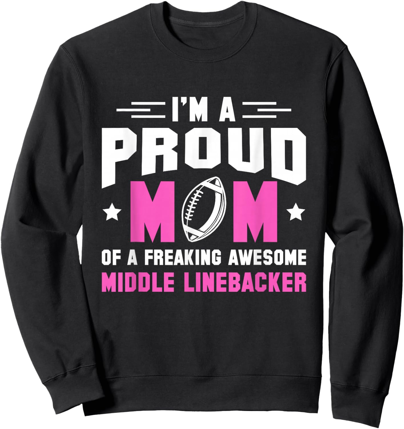 In A Proud Mom Of A Freaking Middle Linebacker Lineman Sweatshirt - Sweatshirt | Black