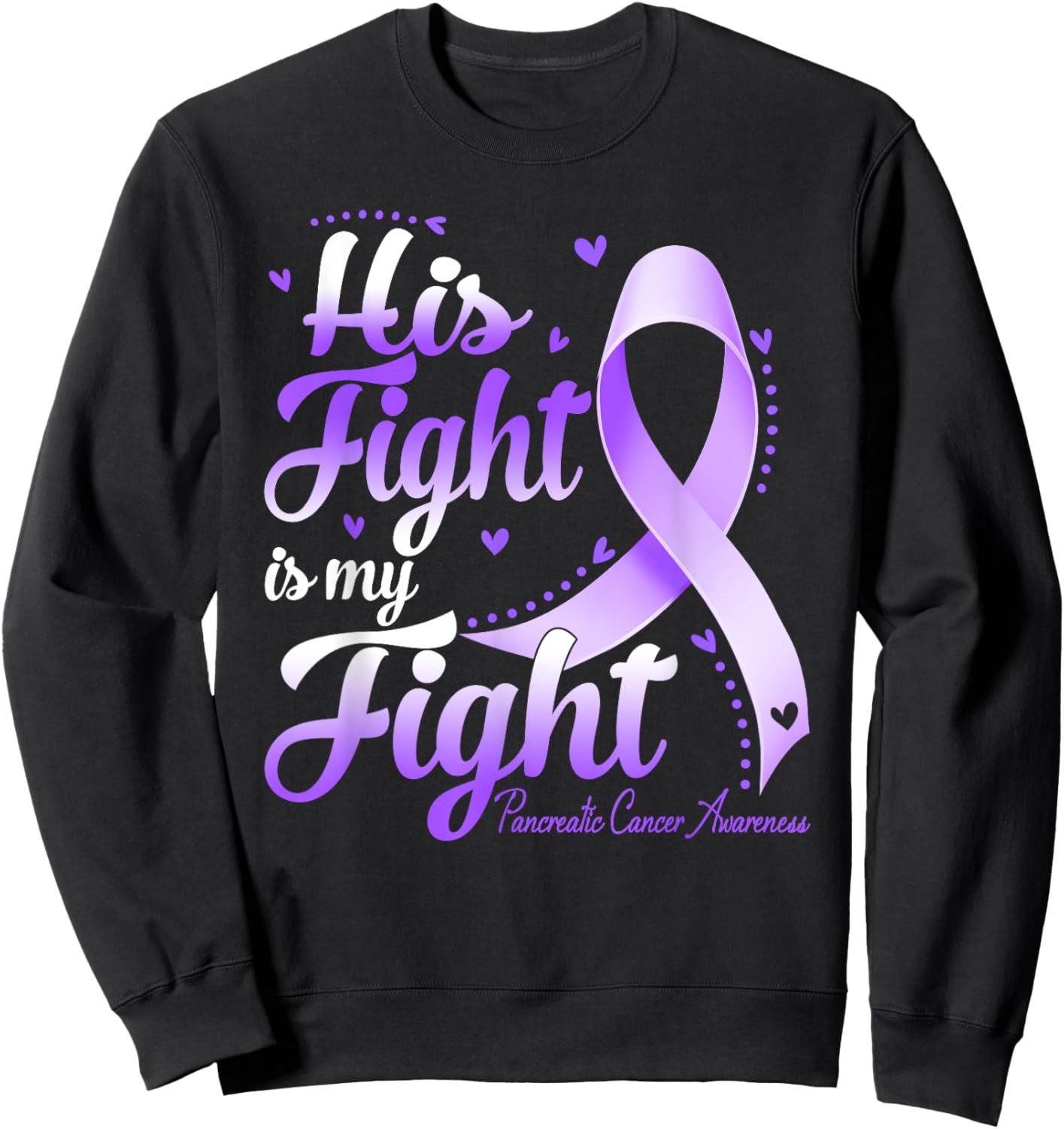 His Fight Is My Fight Pancreatic Cancer Awareness Sweatshirt - Sweatshirt | Black