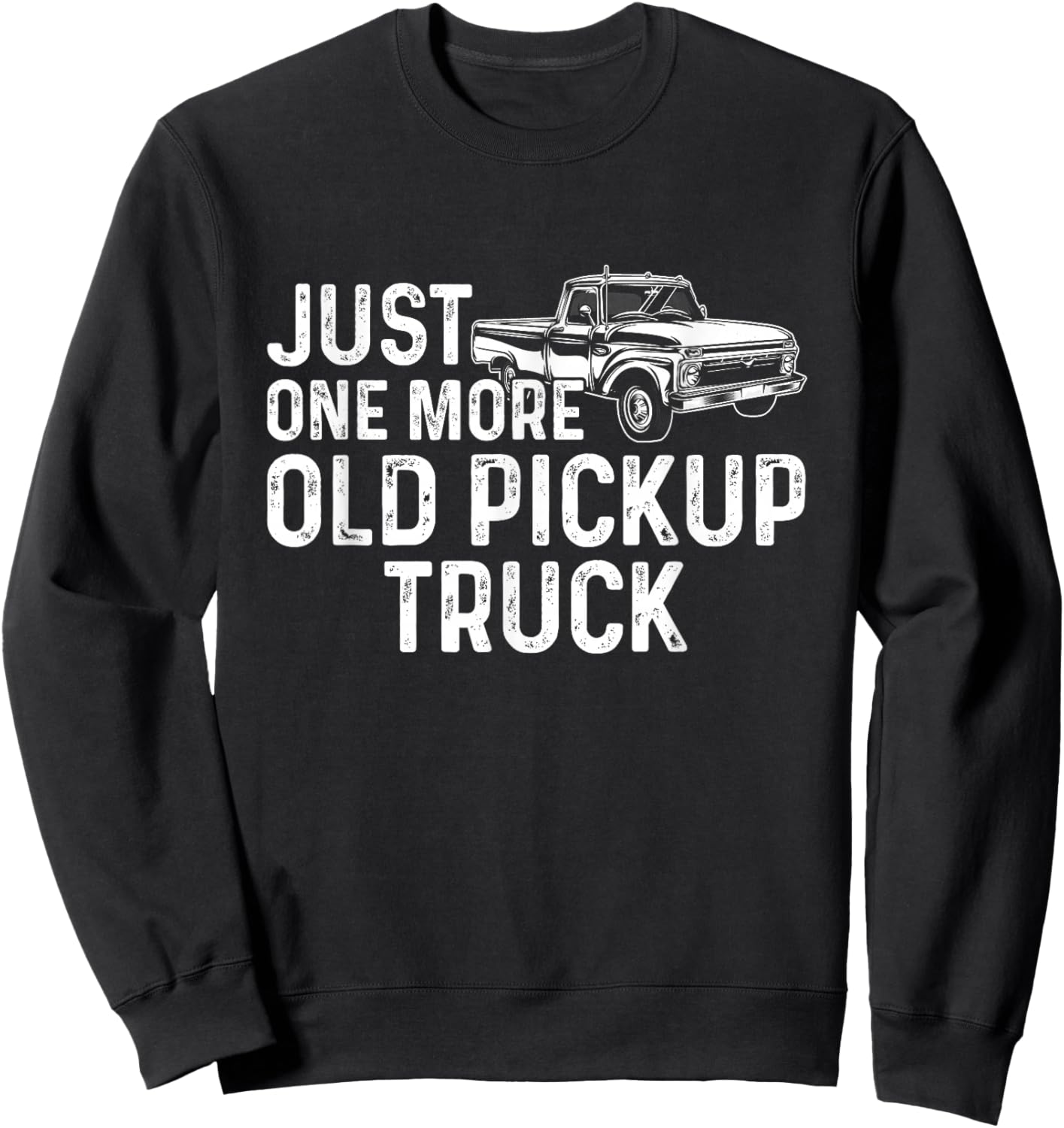 Just One More Old Pickup Truck Funny Classic Pickup Truck Sweatshirt - Sweatshirt | Black