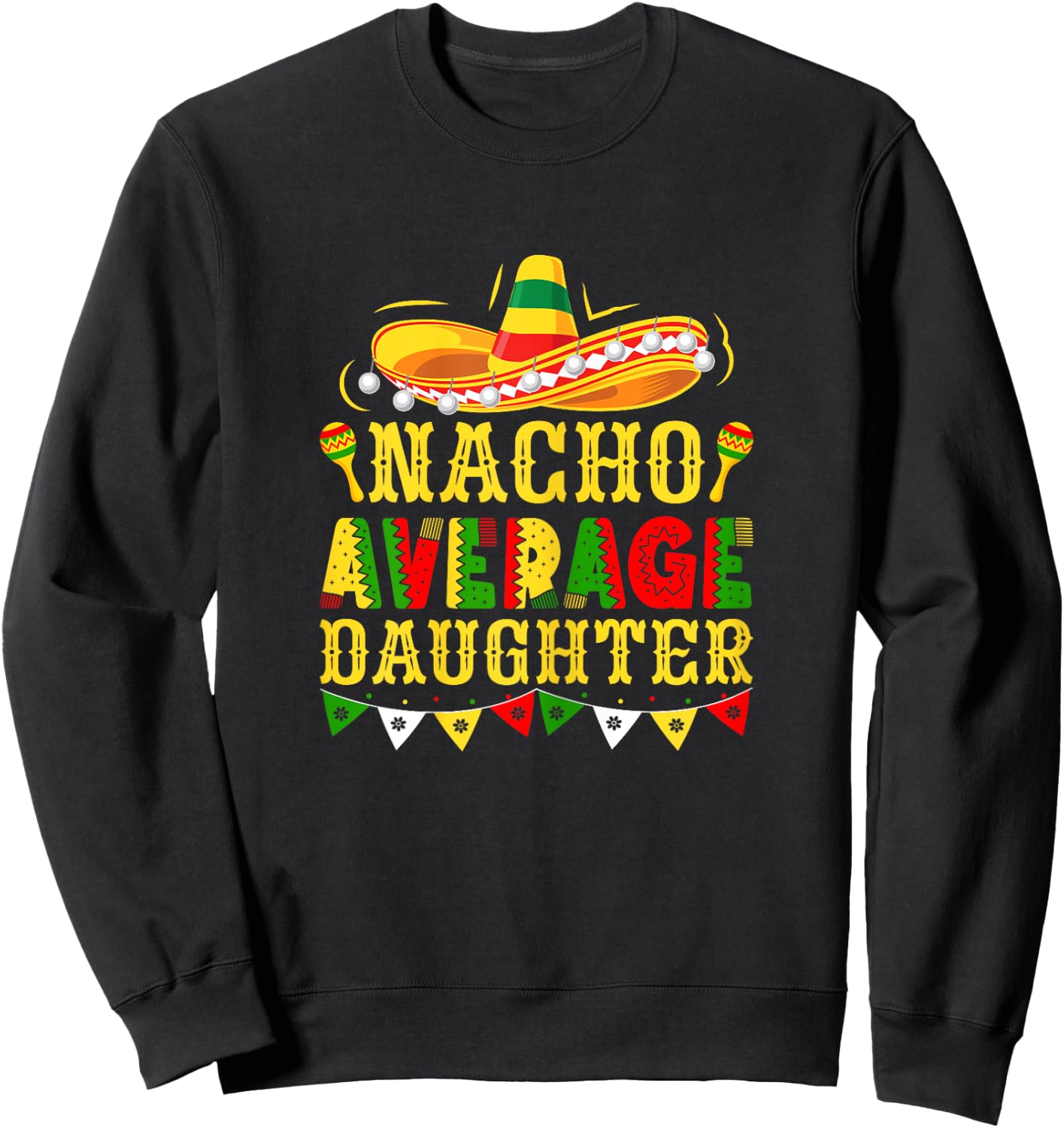 Nacho Average Daughter Mexican Cinco de Mayo Girl Sweatshirt - Sweatshirt | Black