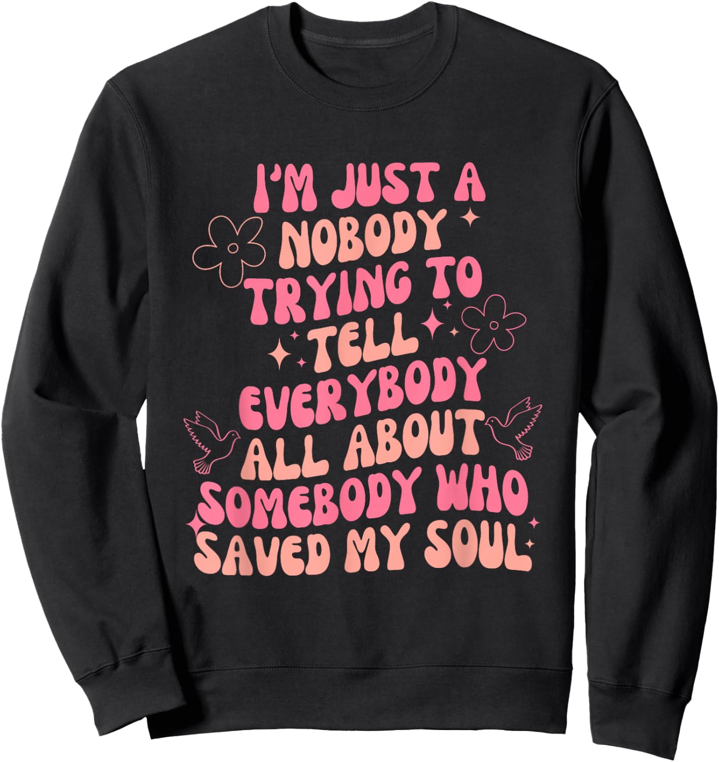 I'm Just Nobody Trying To Tell Everybody All About Somebody Sweatshirt - Sweatshirt | Black