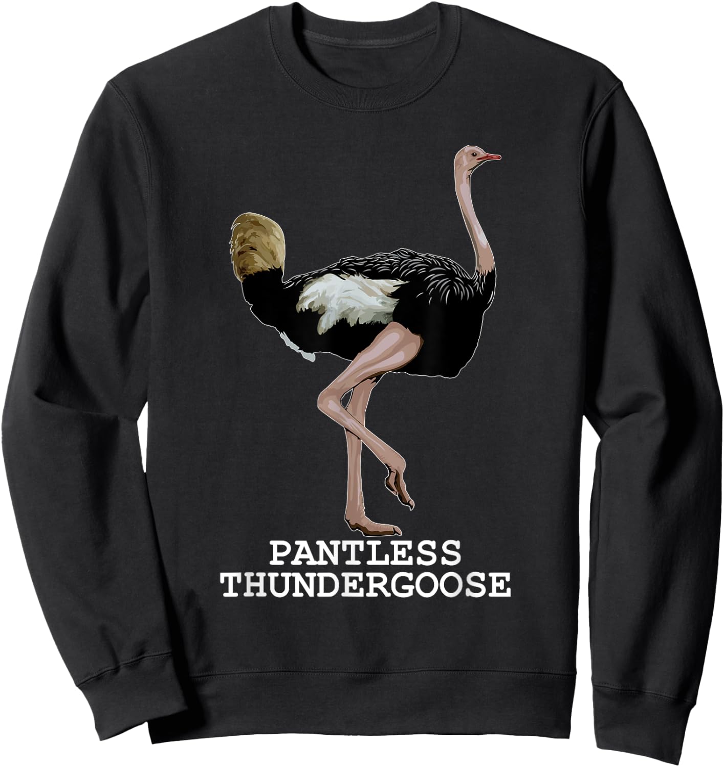 Pantless Thundergoose Funny Hilarious Ostrich Joke Lovers Sweatshirt - Sweatshirt | Black