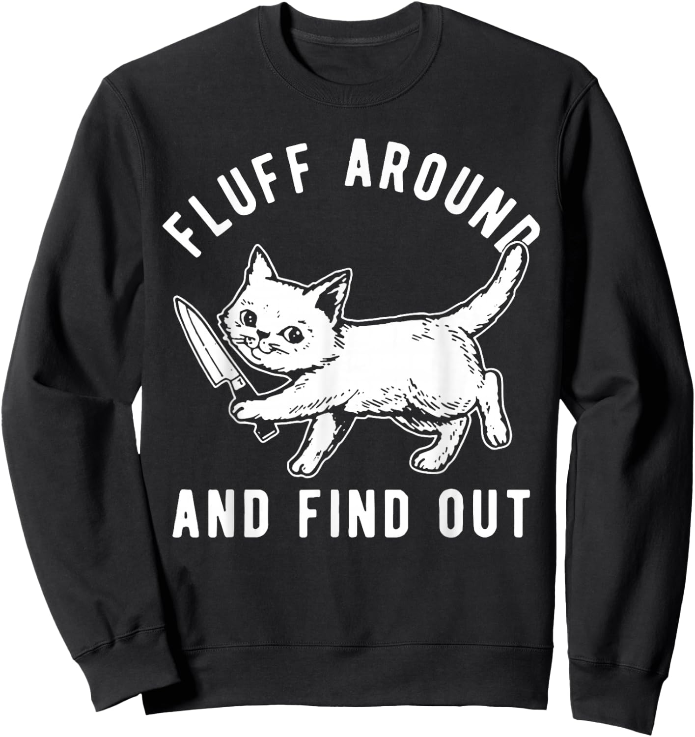 Cat Knife Fluff Around And Find Out Sweatshirt - Sweatshirt | Black