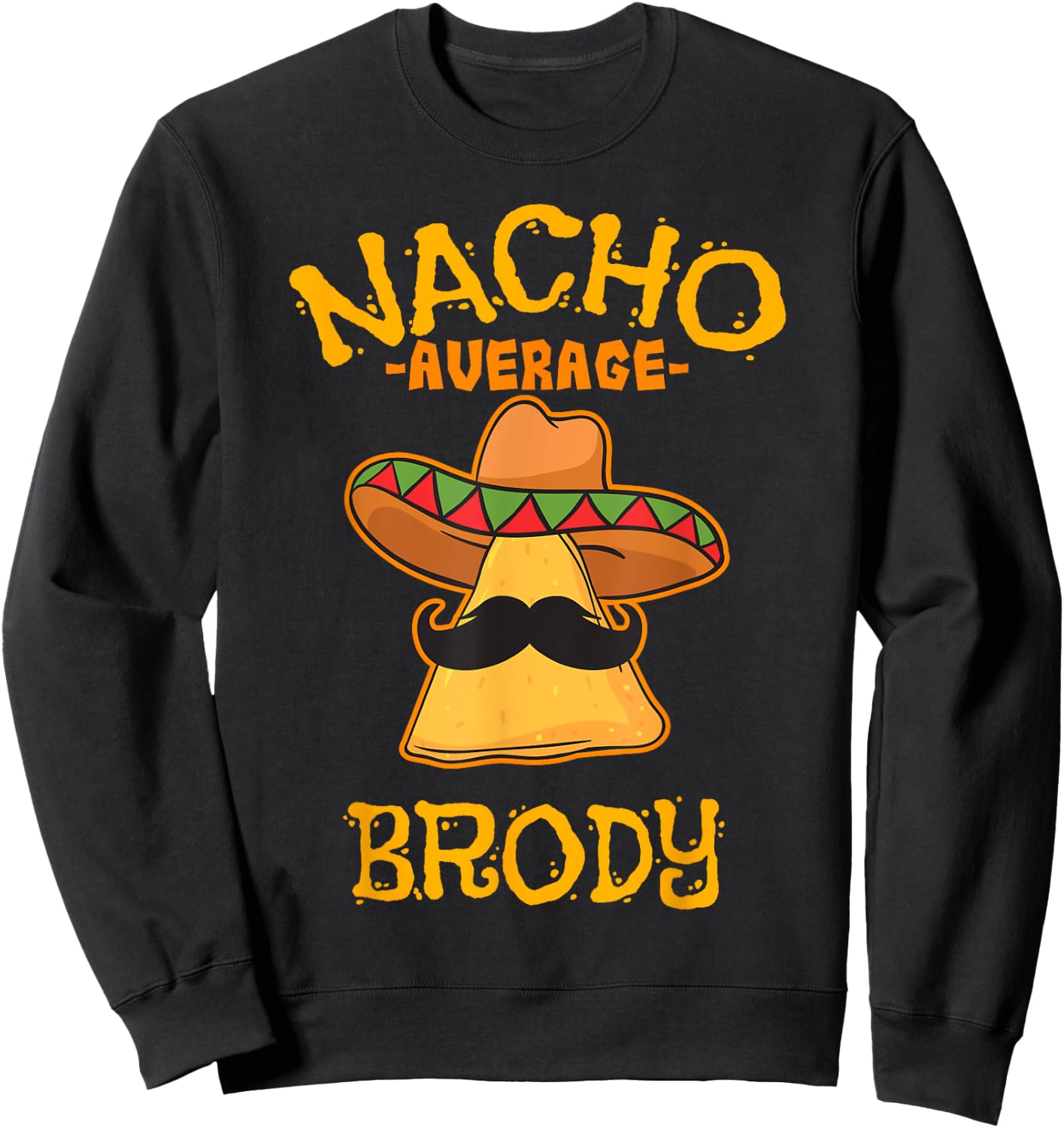Nacho Average Brody Personalized Name Funny Taco Sweatshirt - Sweatshirt | Black