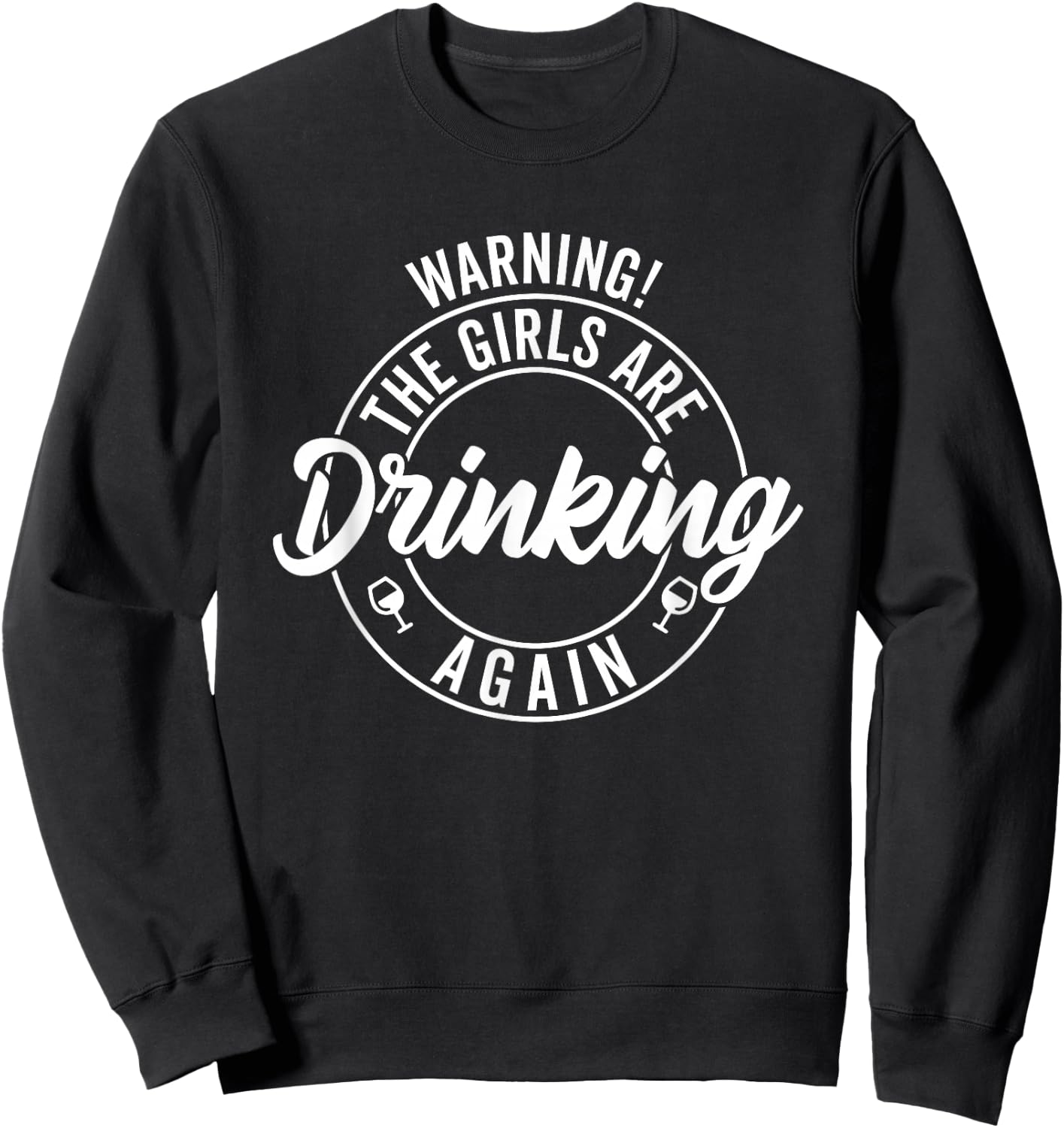 Warning the Girls Are Drinking Again Sweatshirt - Sweatshirt | Black