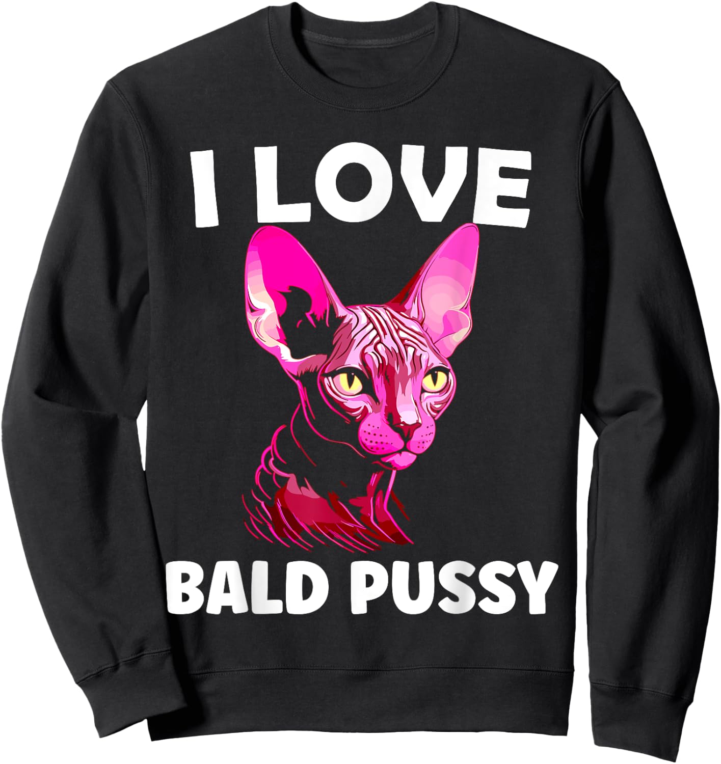 I Love Bald Pussy Sphynx Cat Adult Humor Sweatshirt - Sweatshirt | Black