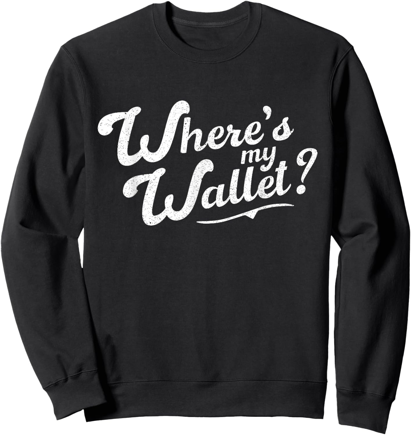 Funny Have You Seen My Wallet Quote Sweatshirt - Sweatshirt | Black