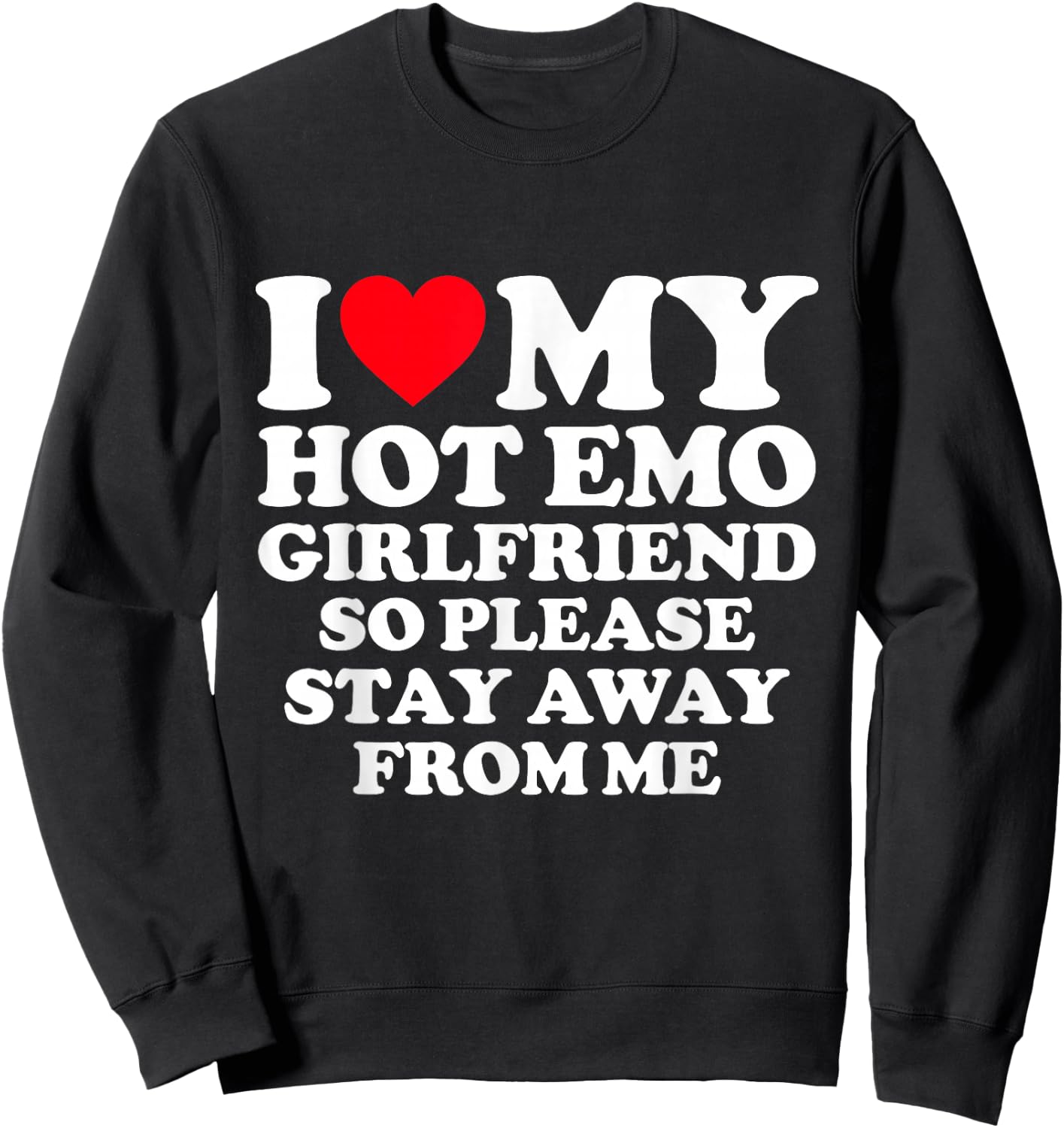 I Love My Hot Emo Girlfriend So Please Stay Away From Me Sweatshirt - Sweatshirt | Black