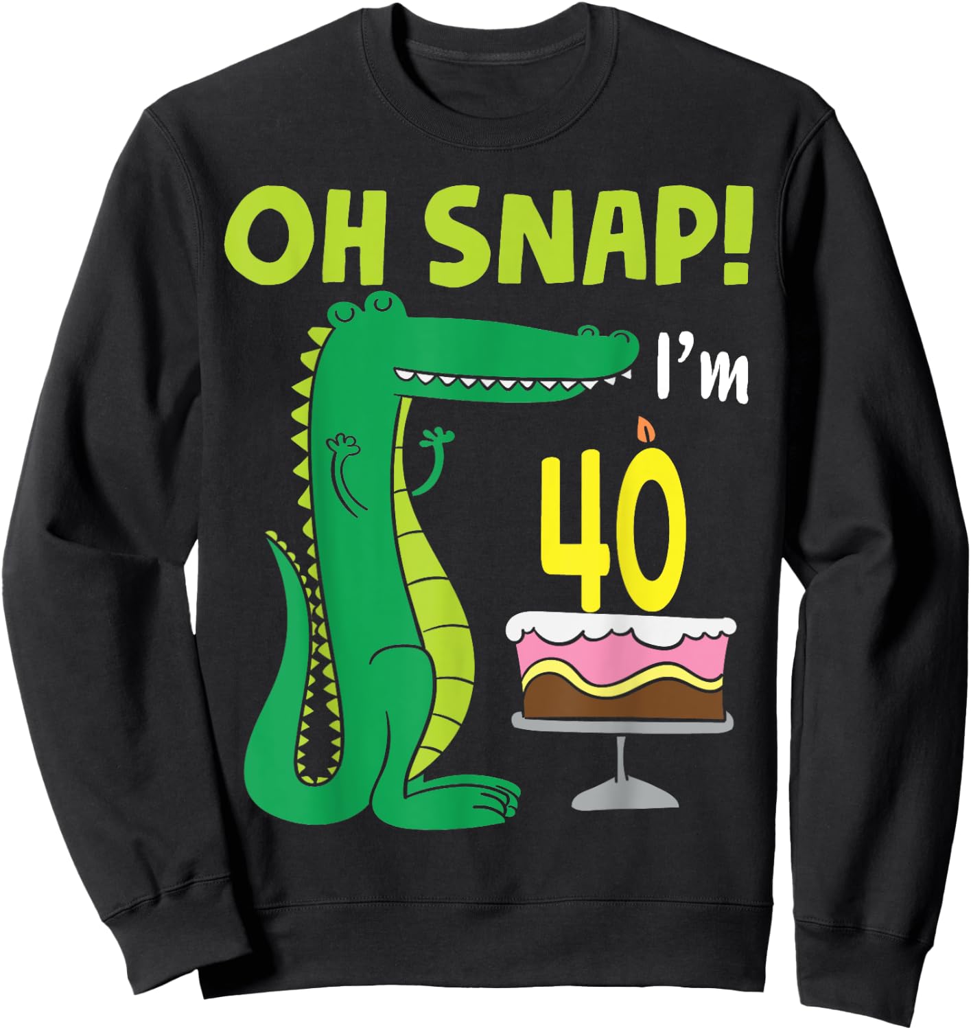 Oh Snap I'm 40th Birthday Crocodile Alligator 40 Year Old Sweatshirt - Sweatshirt | Black