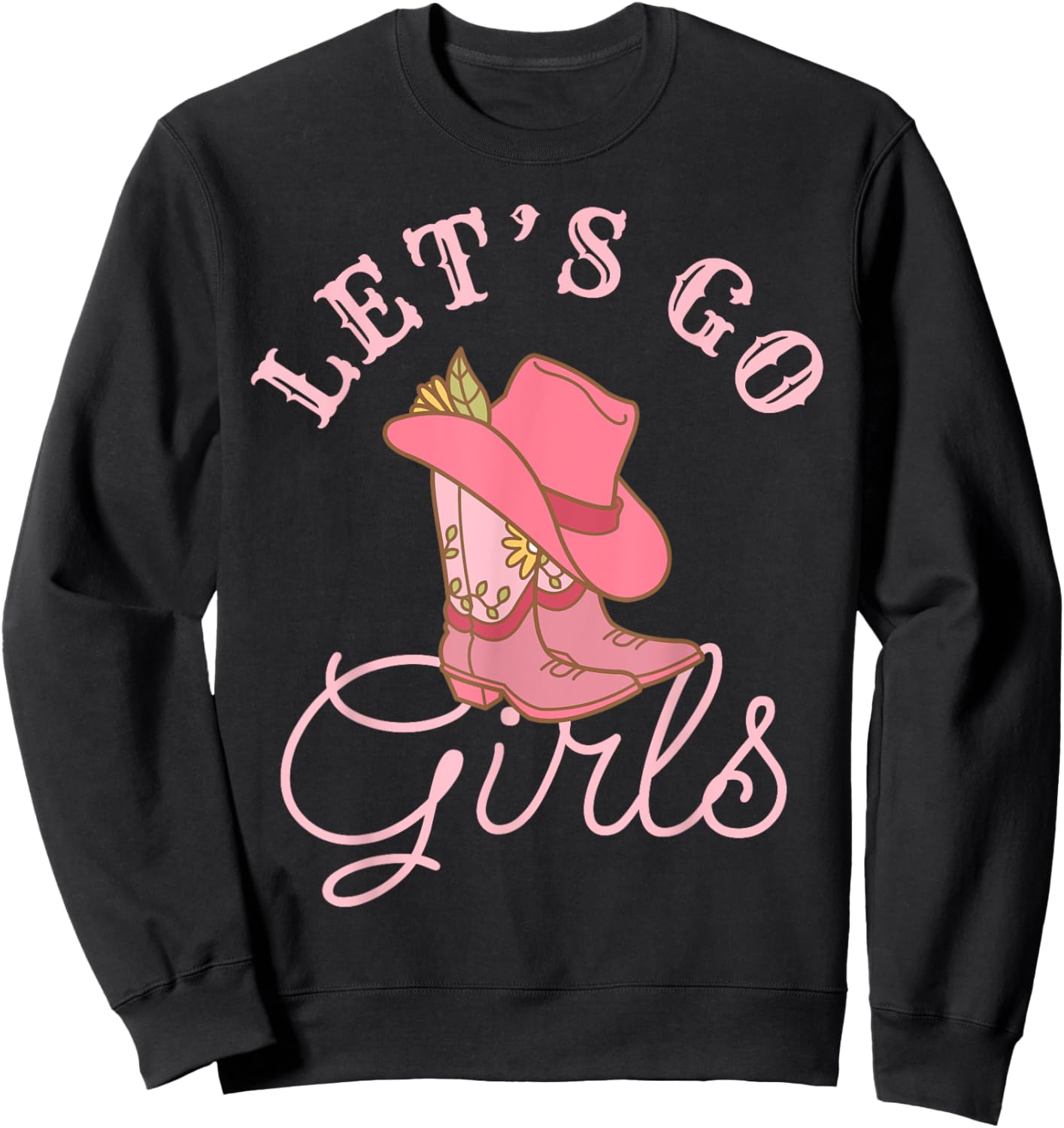 Lets Go Girls Fun Cute Country Western Cowgirl Bachelorette Sweatshirt - Sweatshirt | Black