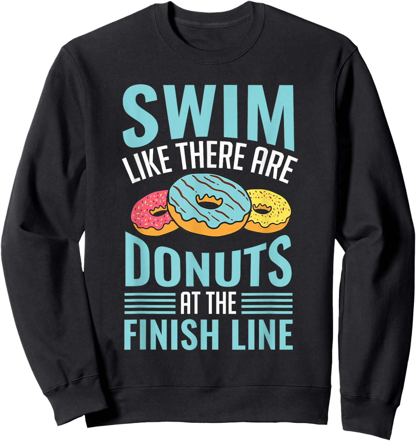 Swim Like There are Donuts, Swimming Funny Swimmer Sweatshirt - Sweatshirt | Black