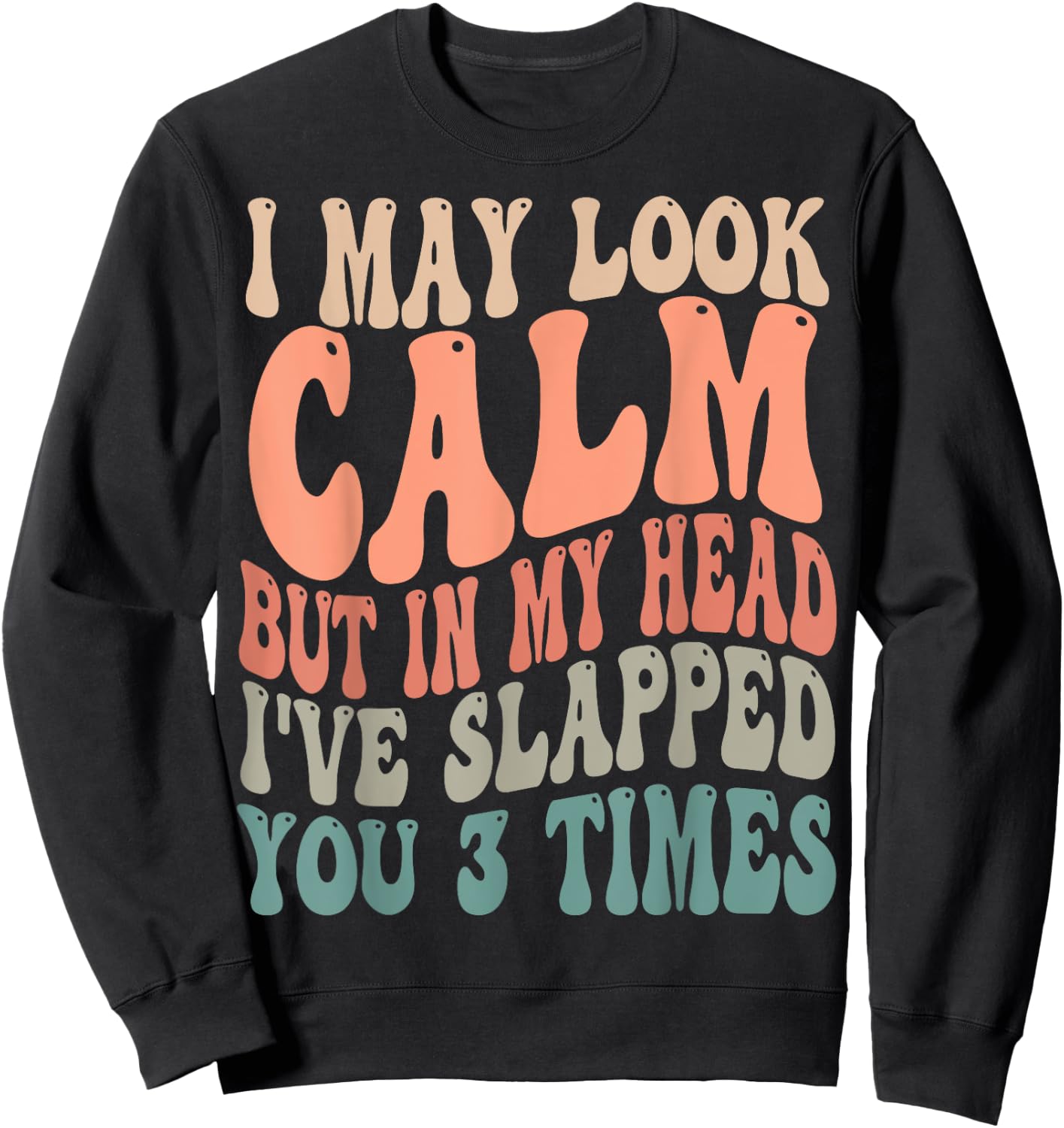I May Look Calm But In My Head, I've Slapped You 3 Times Sweatshirt - Sweatshirt | Black