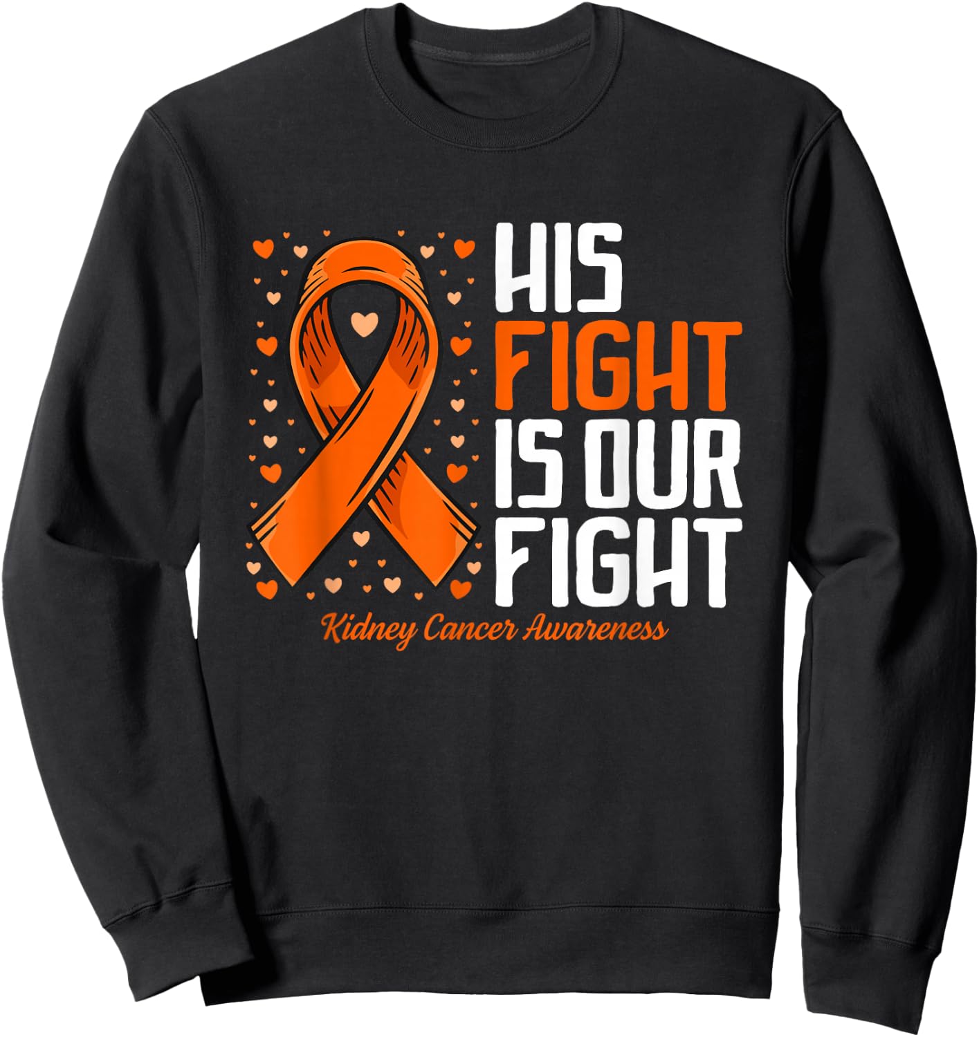 Kidney Cancer His Fight is our fight Kidney Cancer Awareness Sweatshirt - Sweatshirt | Black