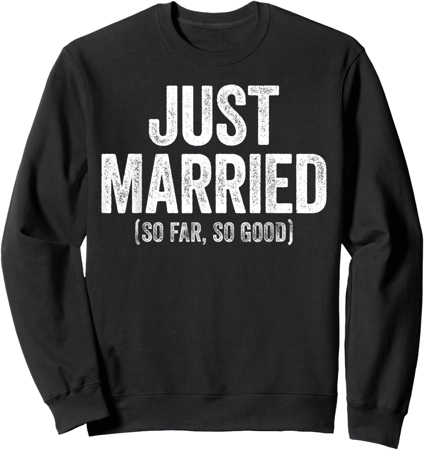 Just Married So Far So Good Shirt Newlywed Bride and Groom Sweatshirt - Sweatshirt | Black