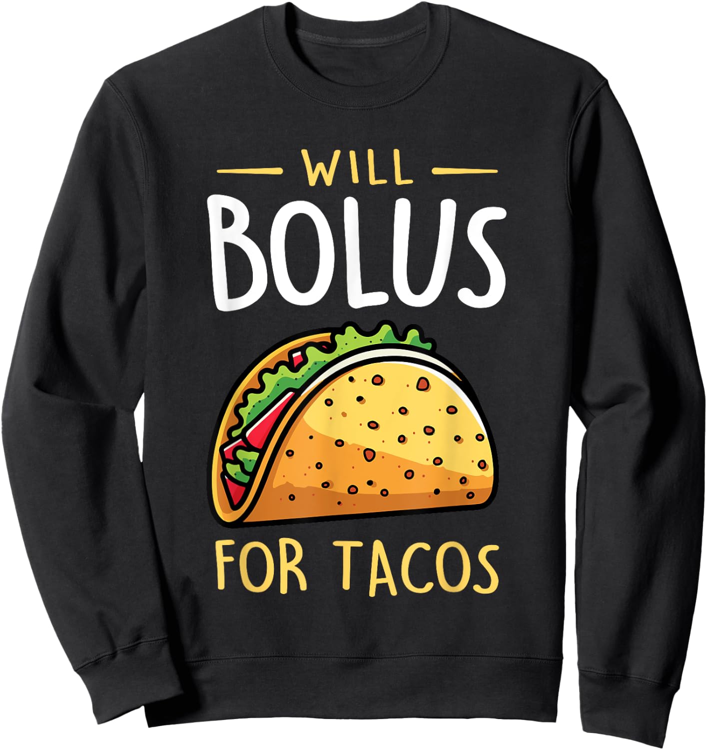 Will Bolus for Tacos Funny T1D Diabetes Awareness Month Sweatshirt - Sweatshirt | Black