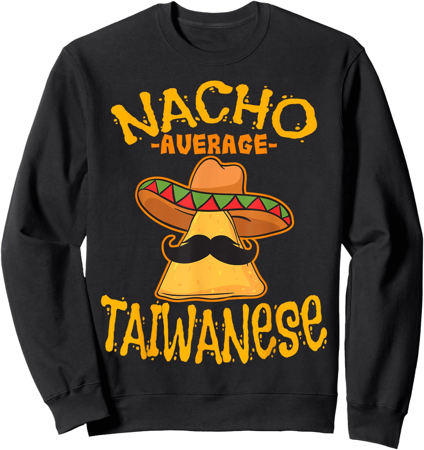 Nacho Average Taiwanese Heritage Taiwan Roots Sweatshirt - Sweatshirt | Black
