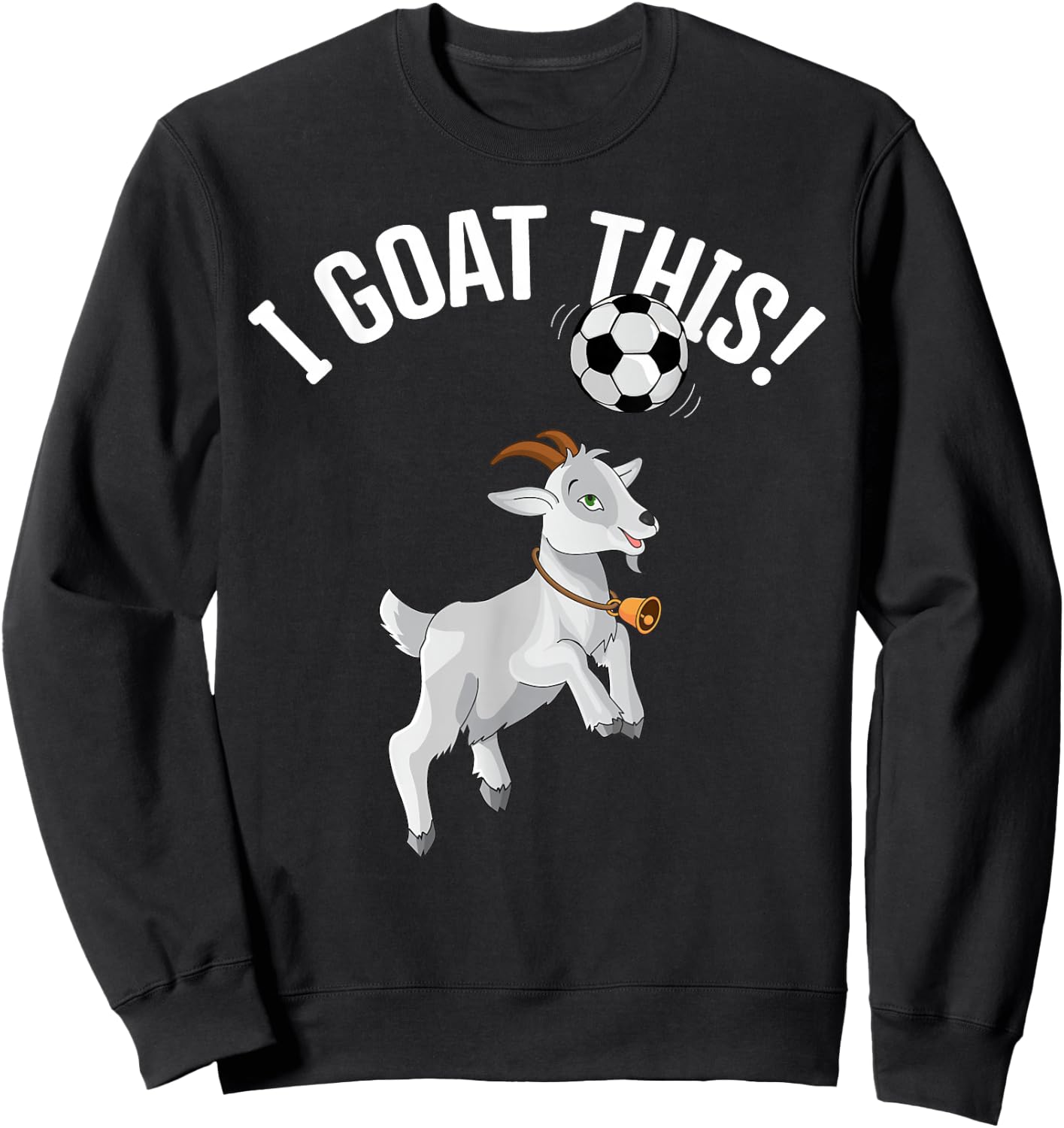 Funny Soccer I Goat this Ball for Goat Lover & Soccer Player Sweatshirt - Sweatshirt | Black