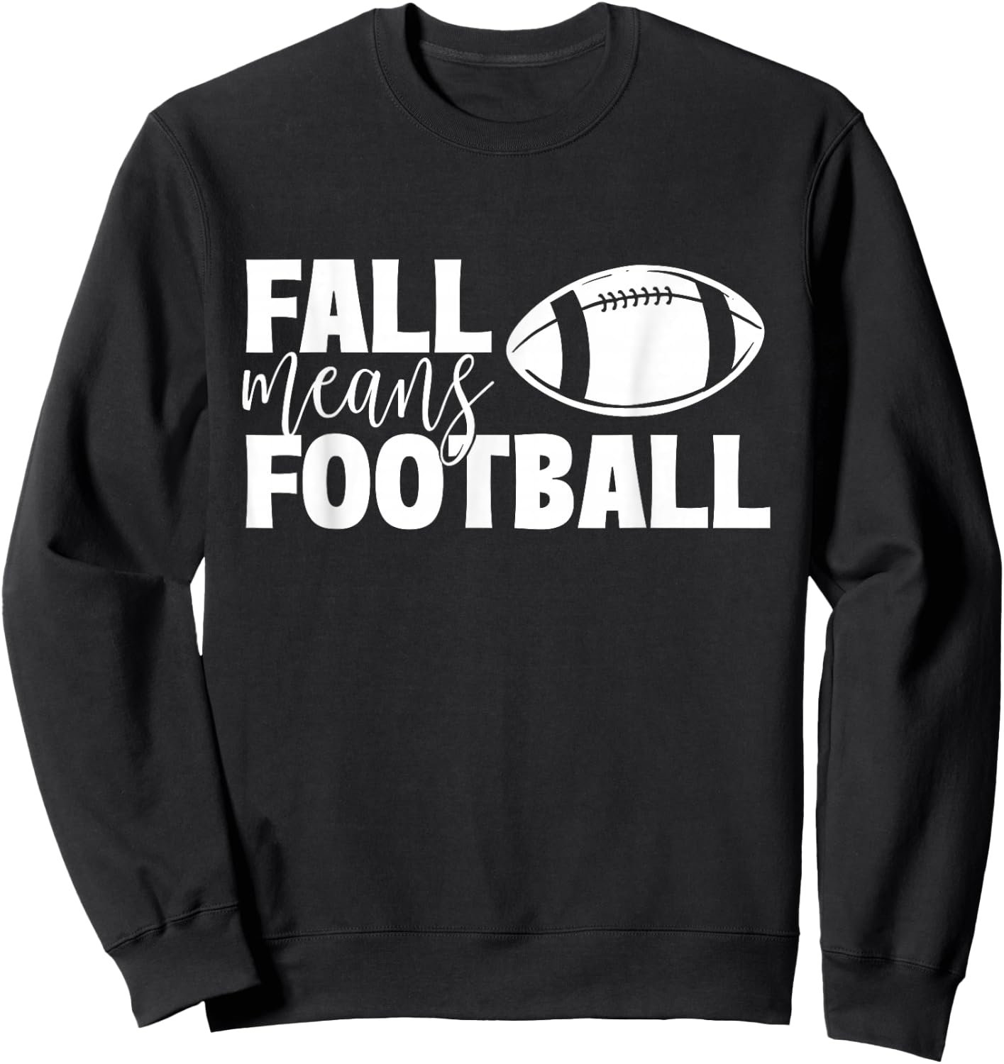 Fall Means Football - Sports Ball Game Lover Coaches Sweatshirt - Sweatshirt | Black