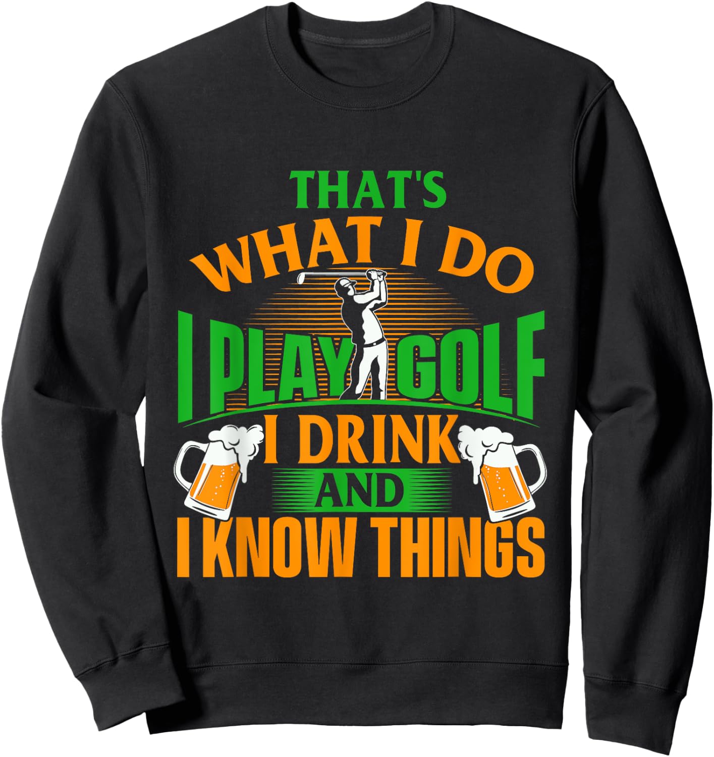 That's What I Do I Play Golf - Golf Player Golfing Lover Sweatshirt - Sweatshirt | Black