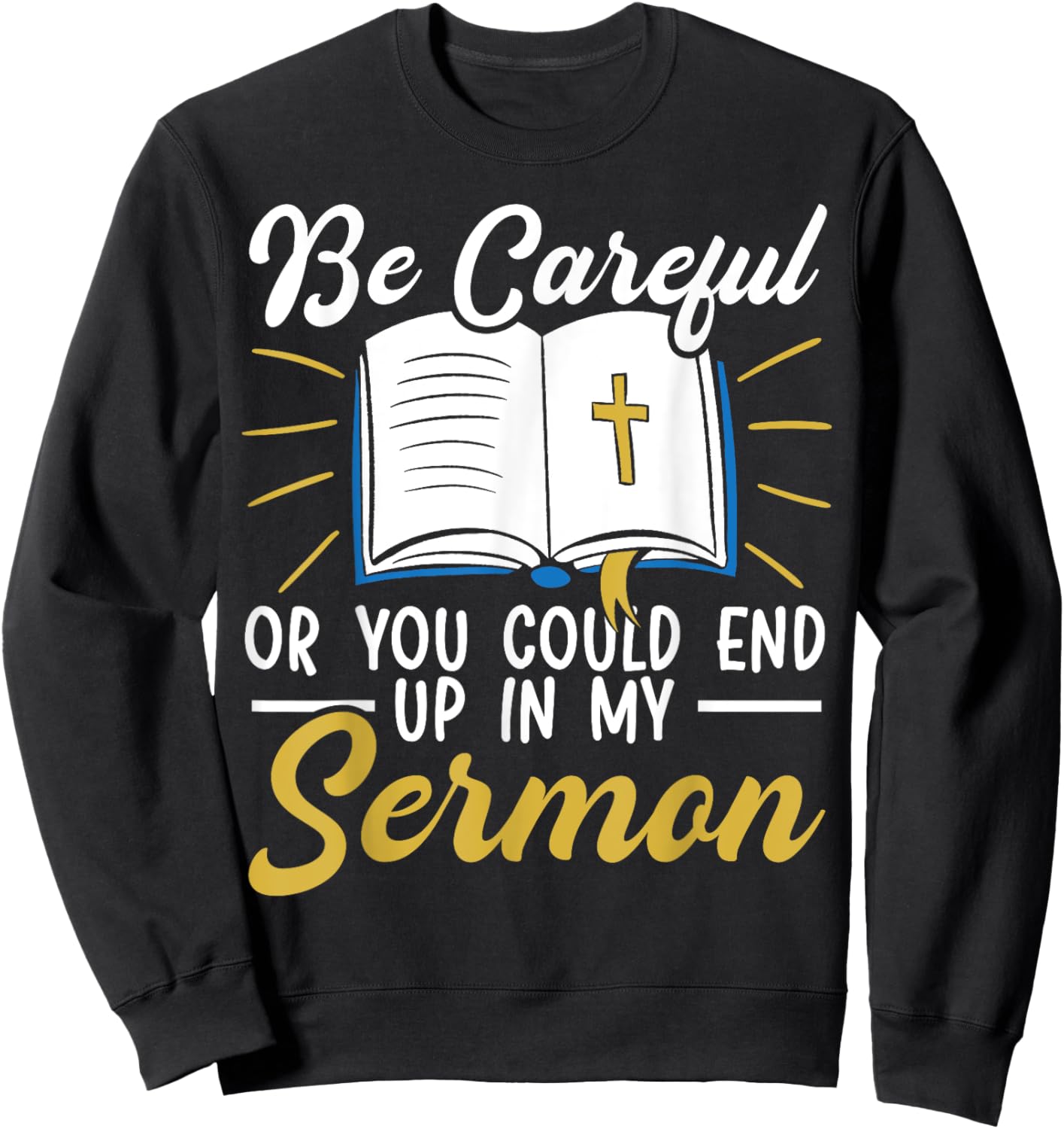 Be Careful Or You Could End Up In My Sermon Pastor Sweatshirt - Sweatshirt | Black