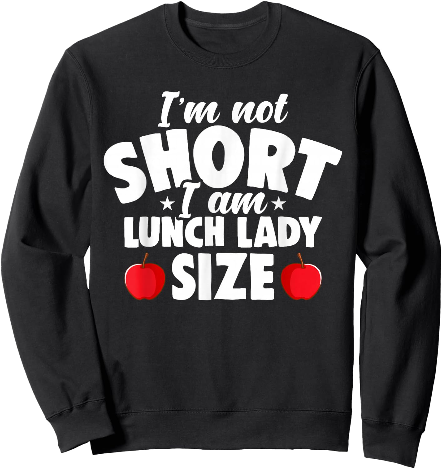 I'm Not Short I Am Lunch Lady School Cafeteria Worker Women Sweatshirt - Sweatshirt | Black