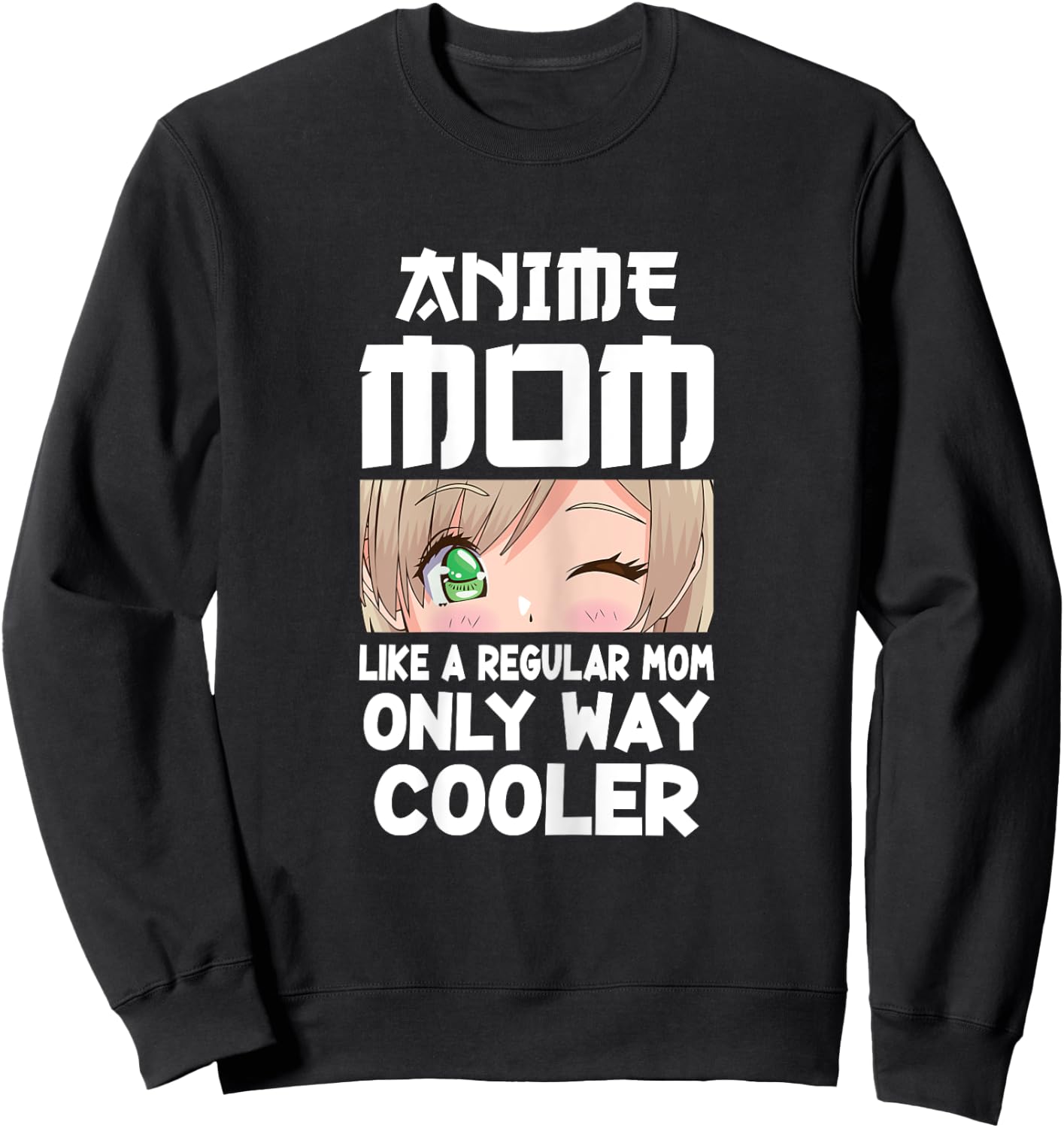 Anime Mom Like A Regular Mom Only Way Cooler Kawaii Sweatshirt - Sweatshirt | Black
