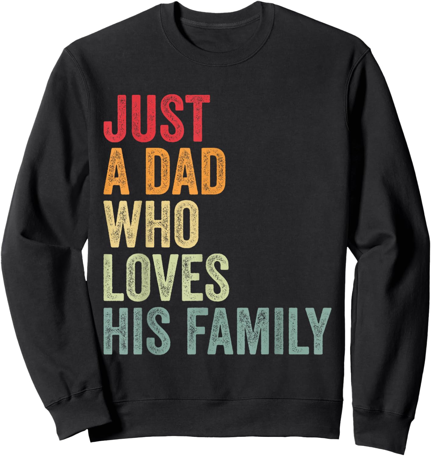 Just a Dad Who Loves His Family, Father Family Love Dad Sweatshirt - Sweatshirt | Black