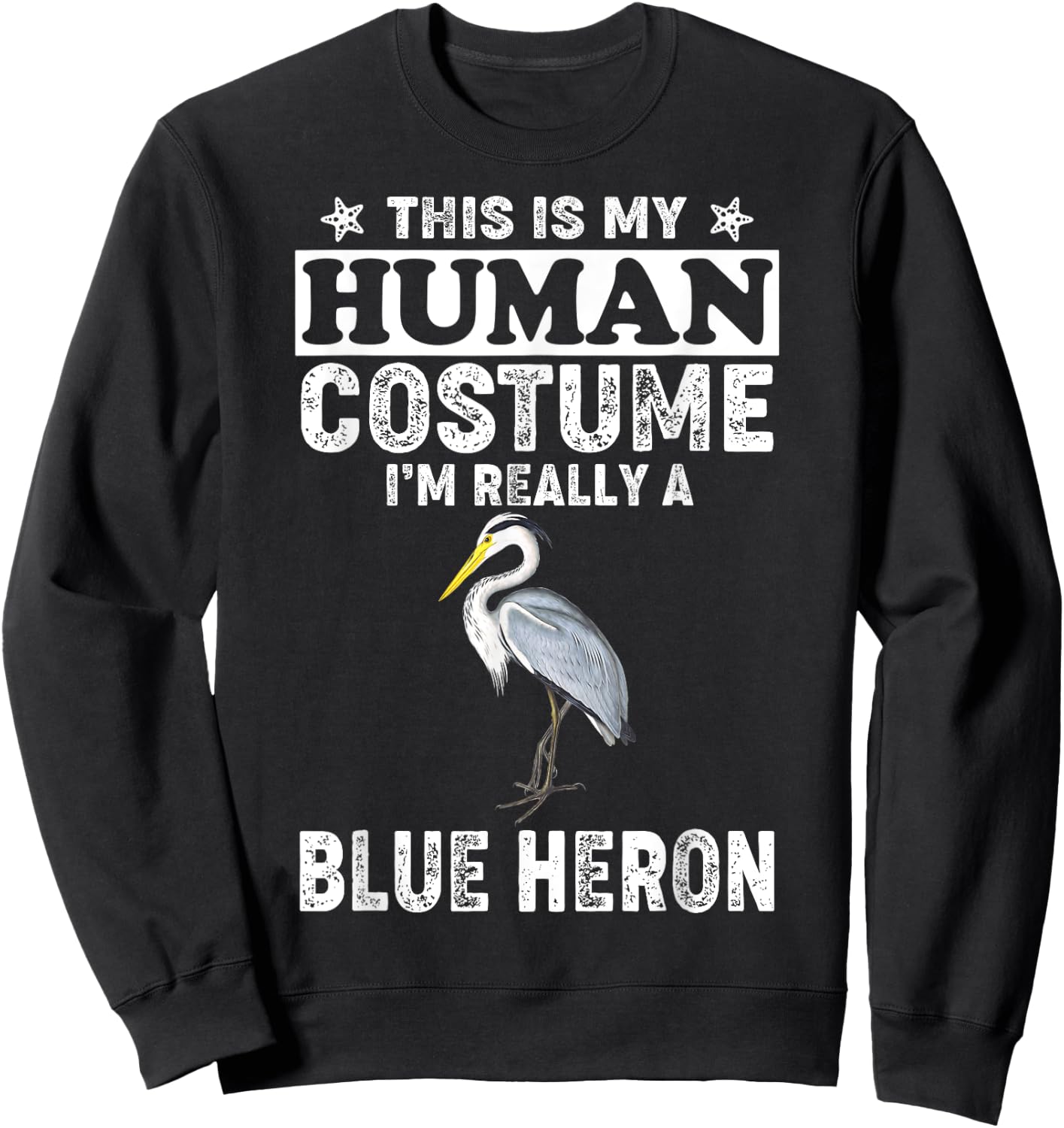 This Is My Human Costume I'm Really A Blue Heron Bird Sweatshirt - Sweatshirt | Black