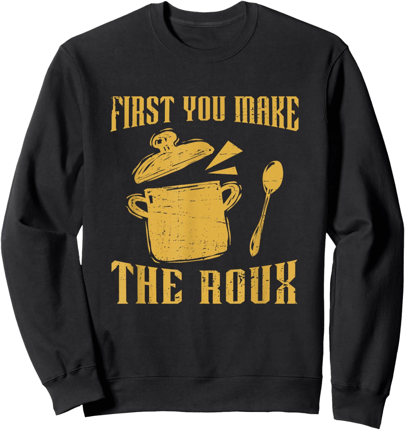 First You Make A Roux Retro Gumbo Pot For A Cajun Food Lover Sweatshirt - Sweatshirt | Black