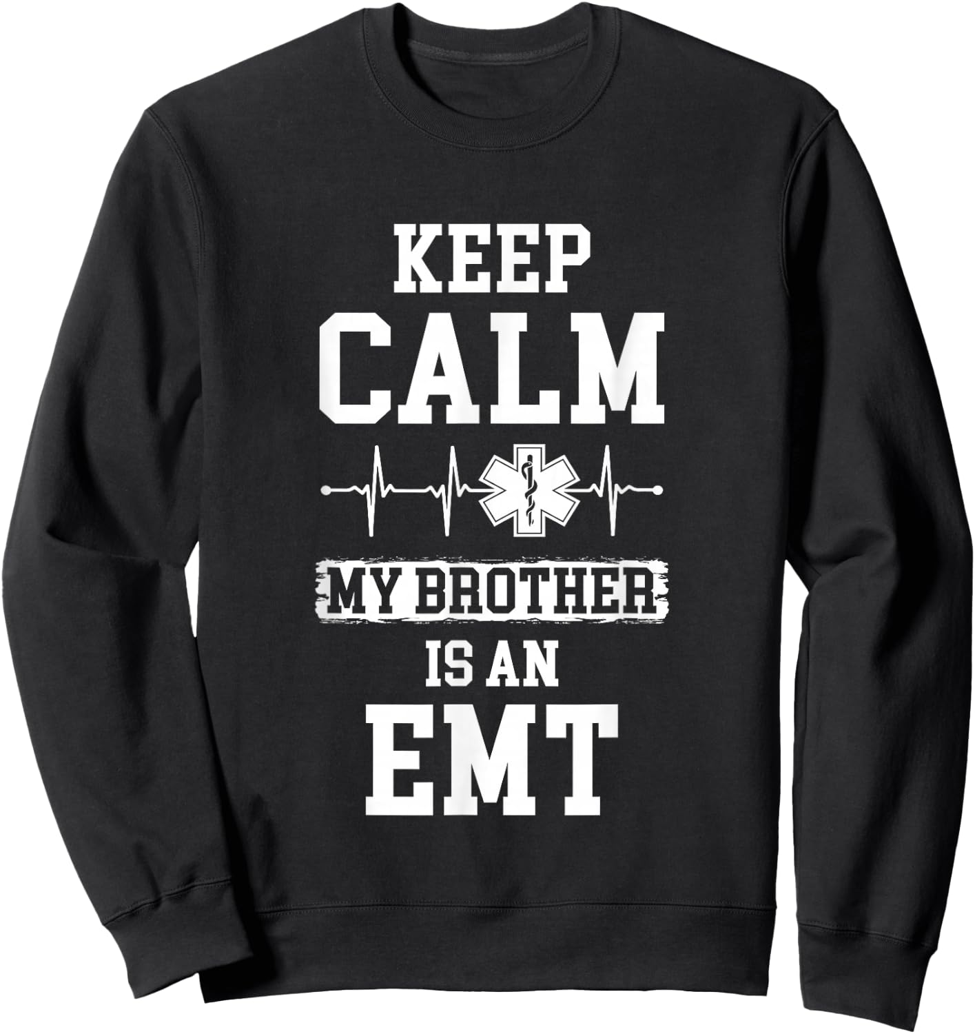 Keep Calm My Brother Is An EMT Medical Paramedic Sweatshirt - Sweatshirt | Black