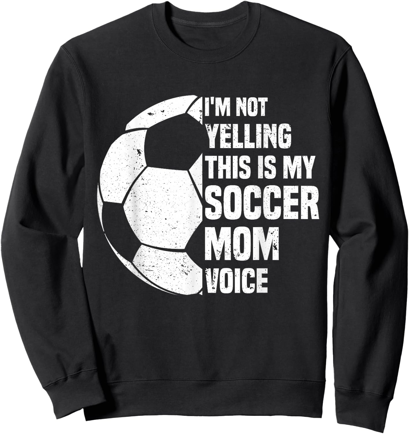 I'm Not Yelling This is My Soccer Mom Voice Funny Soccer Mom Sweatshirt - Sweatshirt | Black