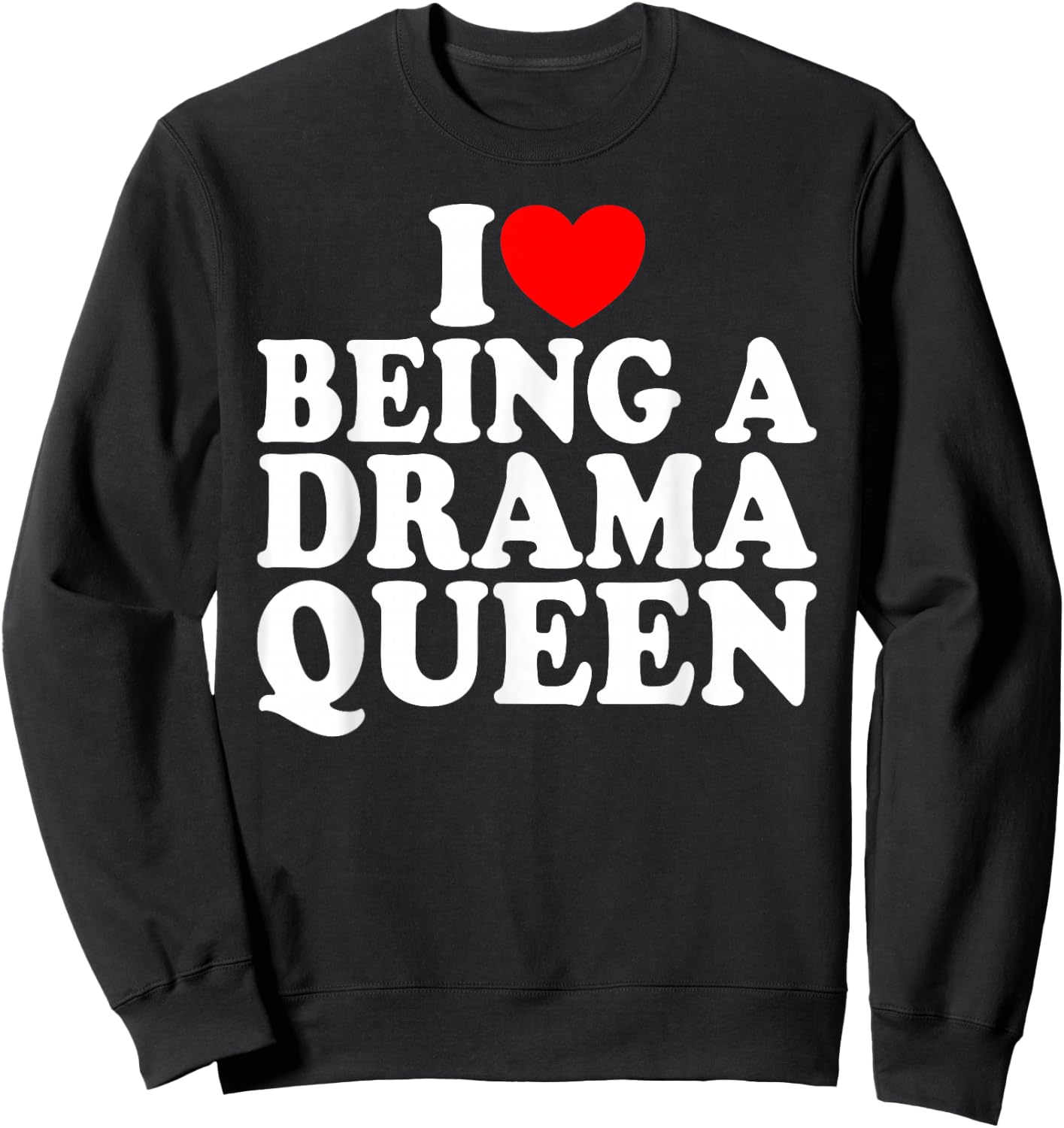 Herz ist eine Drama Queen Ich liebe es, eine Drama Queen Sweatshirt - Sweatshirt | Black