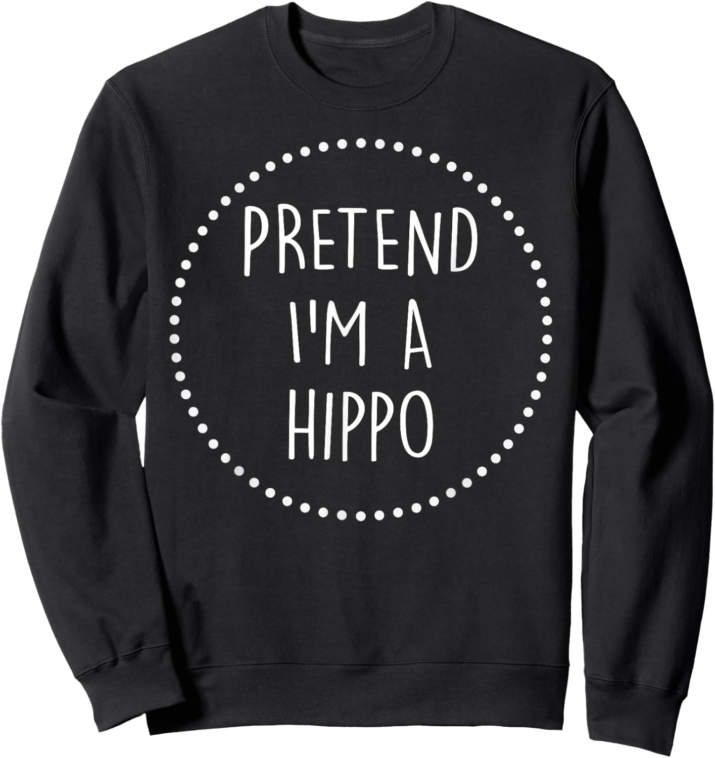 Pretend Im a Hippo Halloween Costume Sweatshirt - Sweatshirt | Black