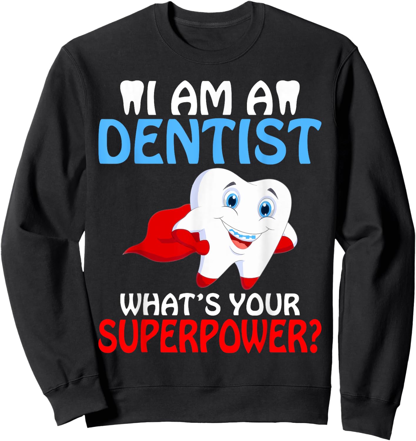 I am a Dentist whats your Superpower Dentist Sweatshirt - Sweatshirt | Black