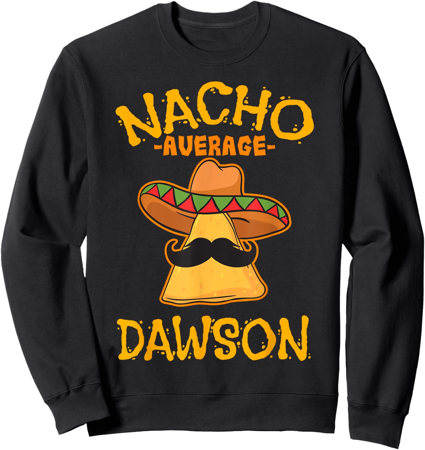 Nacho Average Dawson Personalized Name Funny Taco Sweatshirt - Sweatshirt | Black