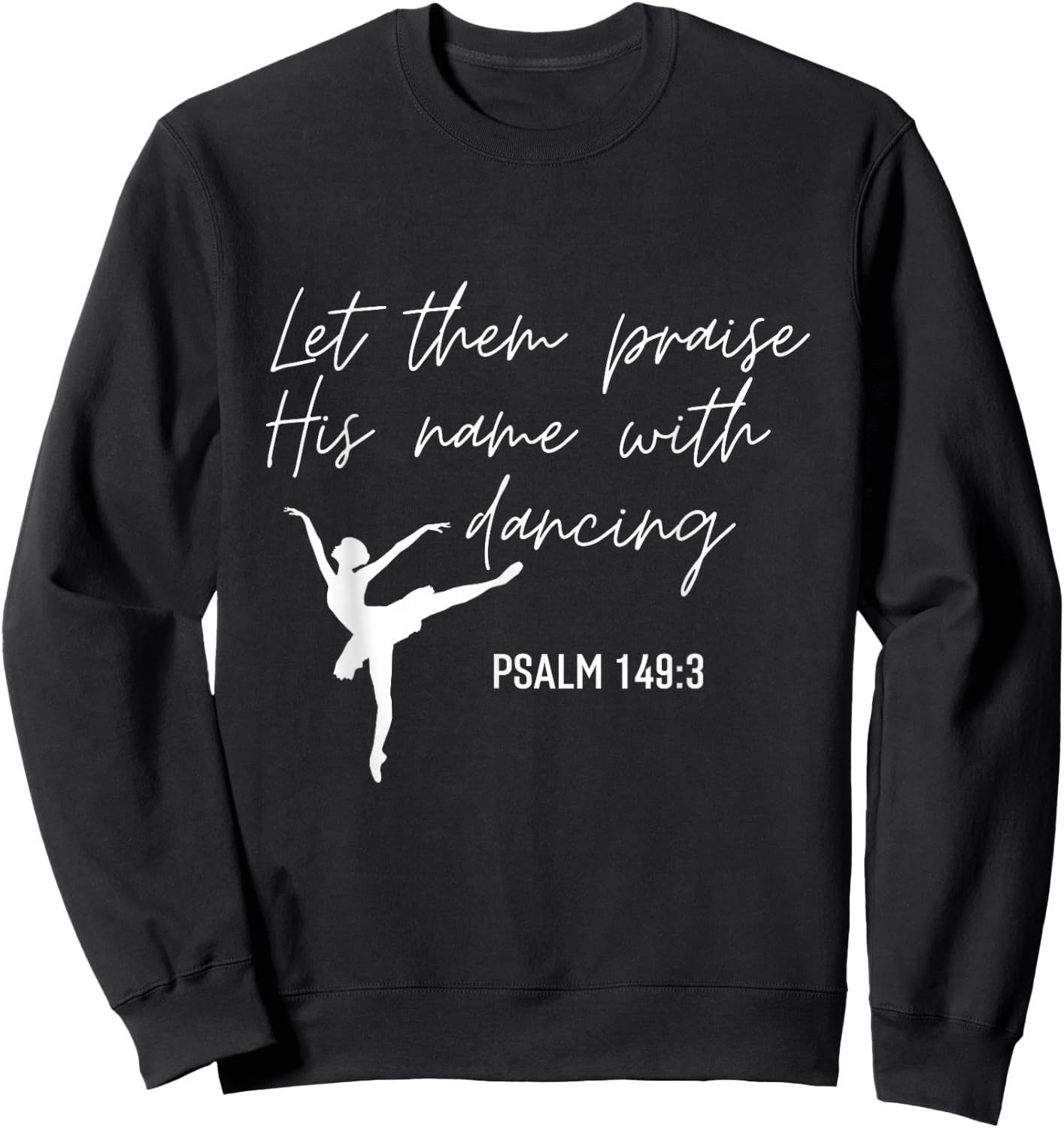 Let Them Praise His Name with Dancing Christian Ballet Dance Sweatshirt - Sweatshirt | Black