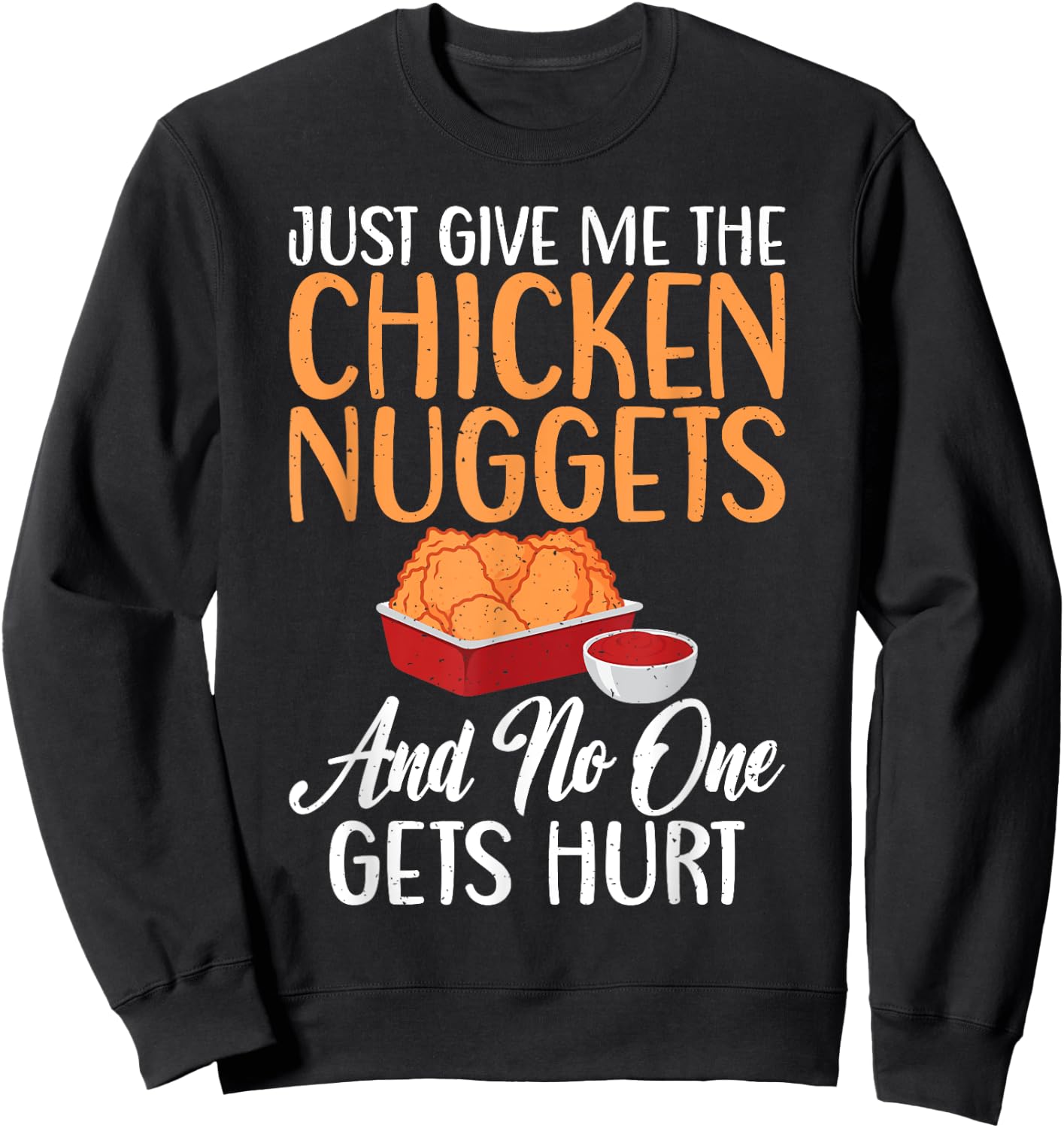 Just give me the Chicken Nuggets and no one gets Hurt Nugget Sweatshirt - Sweatshirt | Black