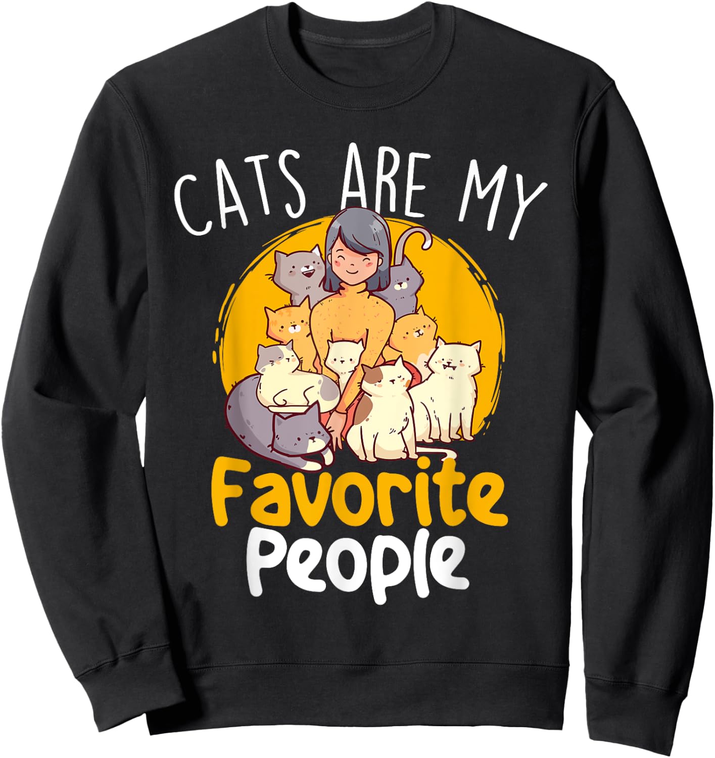 Cats Are My Favorite People - Cat Lover Pet Owner Kitten Men Women Girls Kids Sweatshirt - Sweatshirt | Black